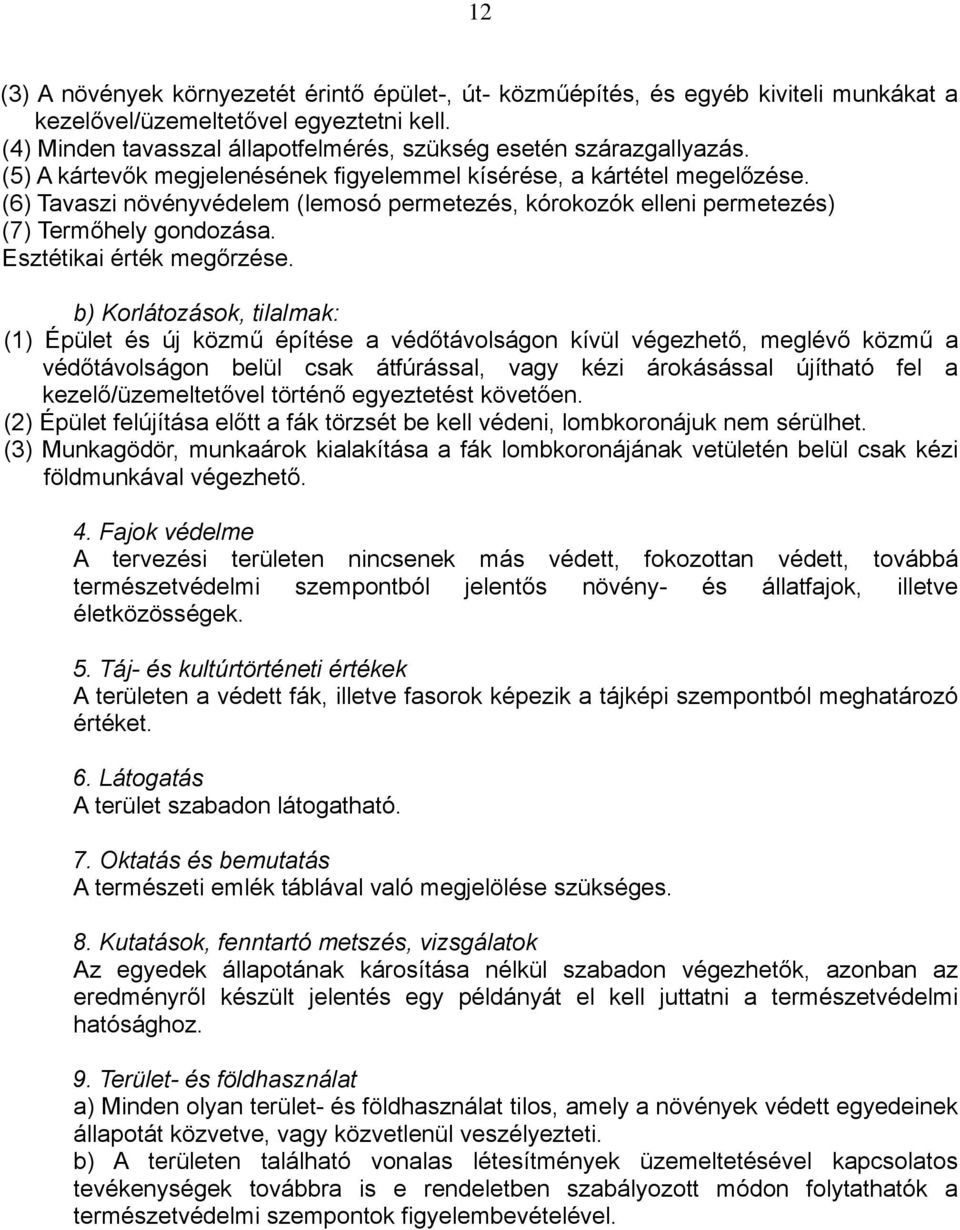 (6) Tavaszi növényvédelem (lemosó permetezés, kórokozók elleni permetezés) (7) Termőhely gondozása. Esztétikai érték megőrzése.