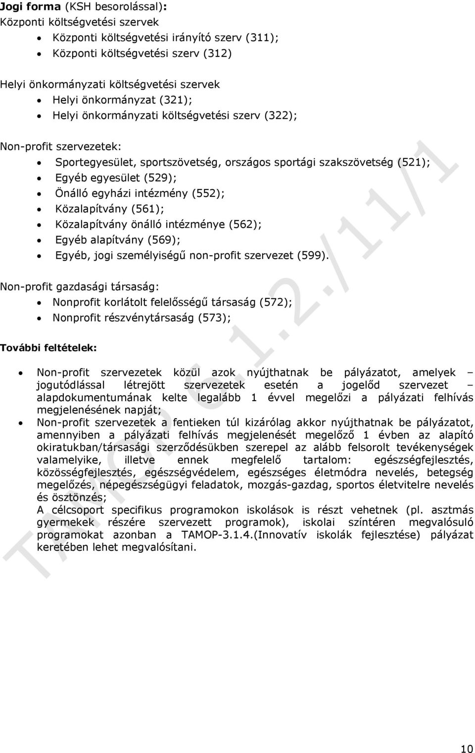 intézmény (552); Közalapítvány (561); Közalapítvány önálló intézménye (562); Egyéb alapítvány (569); Egyéb, jogi személyiségű non-profit szervezet (599).
