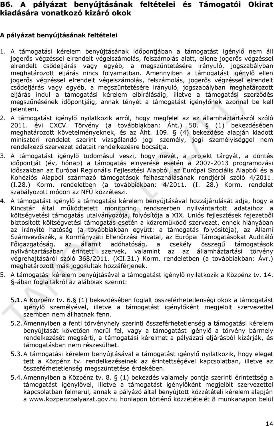 megszüntetésére irányuló, jogszabályban meghatározott eljárás nincs folyamatban.
