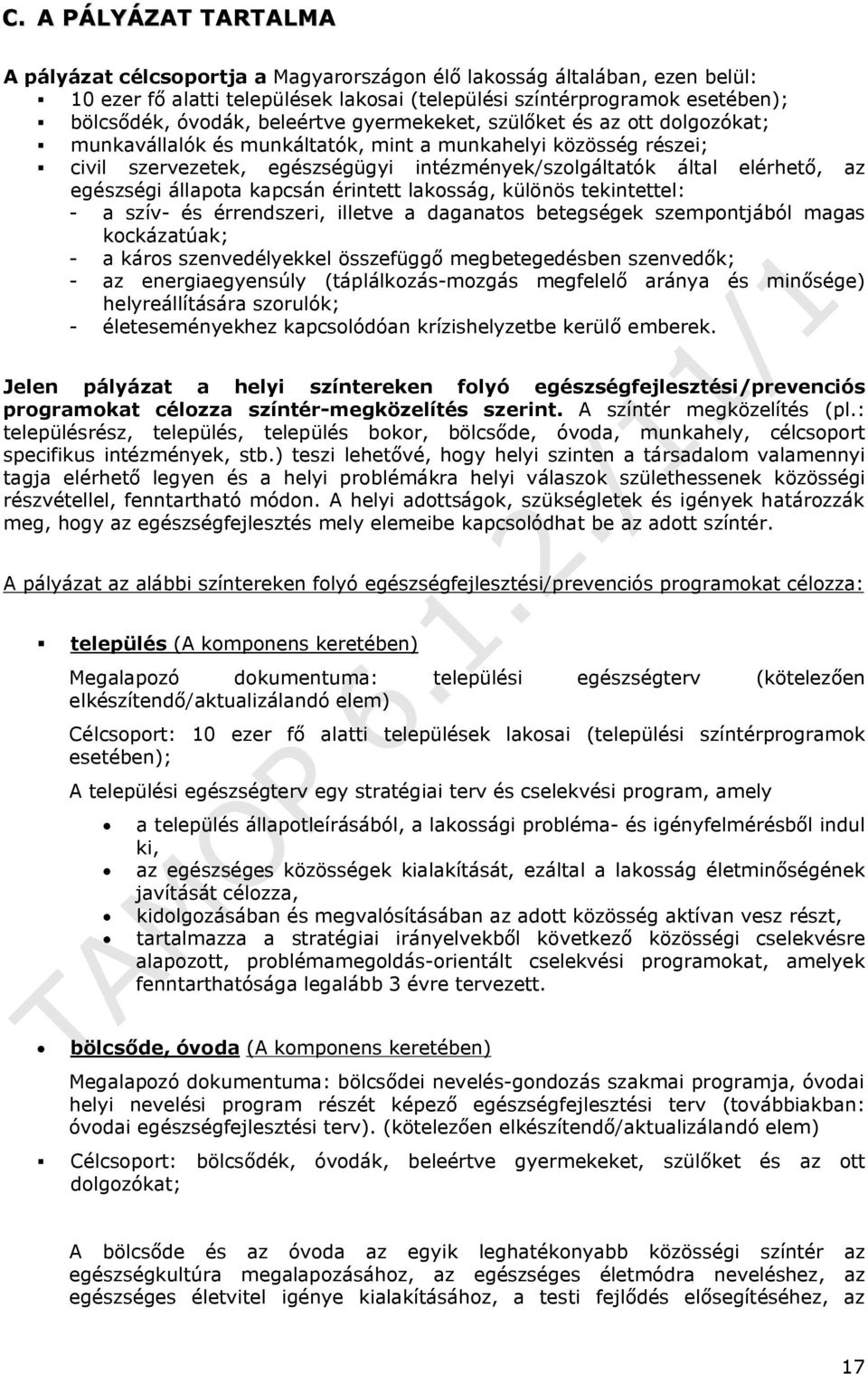 egészségi állapota kapcsán érintett lakosság, különös tekintettel: - a szív- és érrendszeri, illetve a daganatos betegségek szempontjából magas kockázatúak; - a káros szenvedélyekkel összefüggő