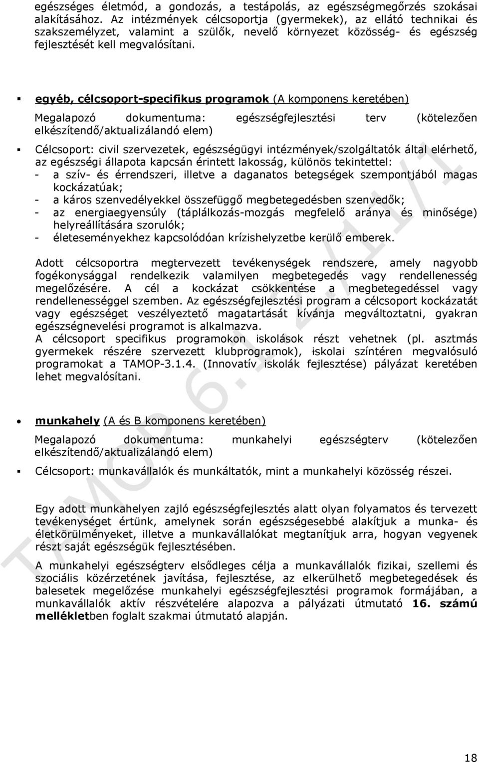 egyéb, célcsoport-specifikus programok (A komponens keretében) Megalapozó dokumentuma: egészségfejlesztési terv (kötelezően elkészítendő/aktualizálandó elem) Célcsoport: civil szervezetek,