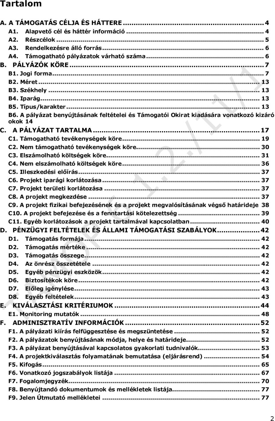 A pályázat benyújtásának feltételei és Támogatói Okirat kiadására vonatkozó kizáró okok 14 C. A PÁLYÁZAT TARTALMA...17 C1. Támogatható tevékenységek köre... 19 C2. Nem támogatható tevékenységek köre.