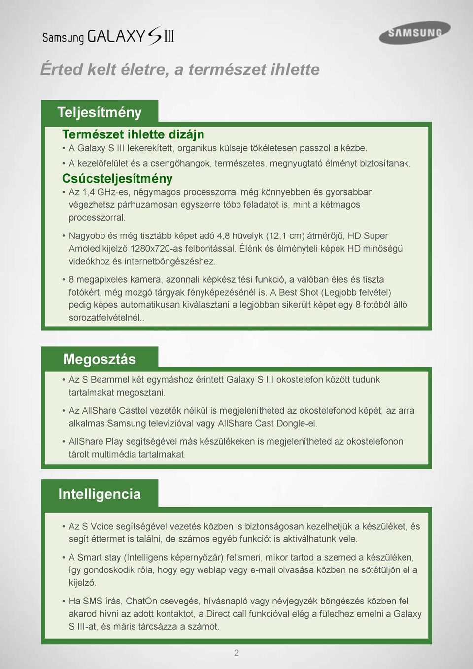 Csúcsteljesítmény Az 1,4 GHz-es, négymagos processzorral még könnyebben és gyorsabban végezhetsz párhuzamosan egyszerre több feladatot is, mint a kétmagos processzorral.