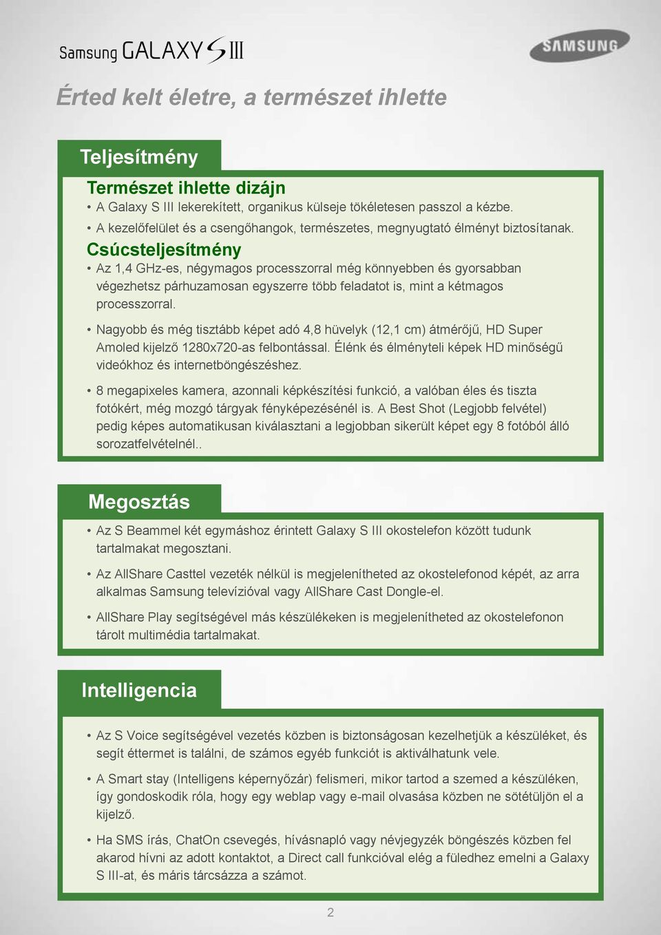 Csúcsteljesítmény Az 1,4 GHz-es, négymagos processzorral még könnyebben és gyorsabban végezhetsz párhuzamosan egyszerre több feladatot is, mint a kétmagos processzorral.