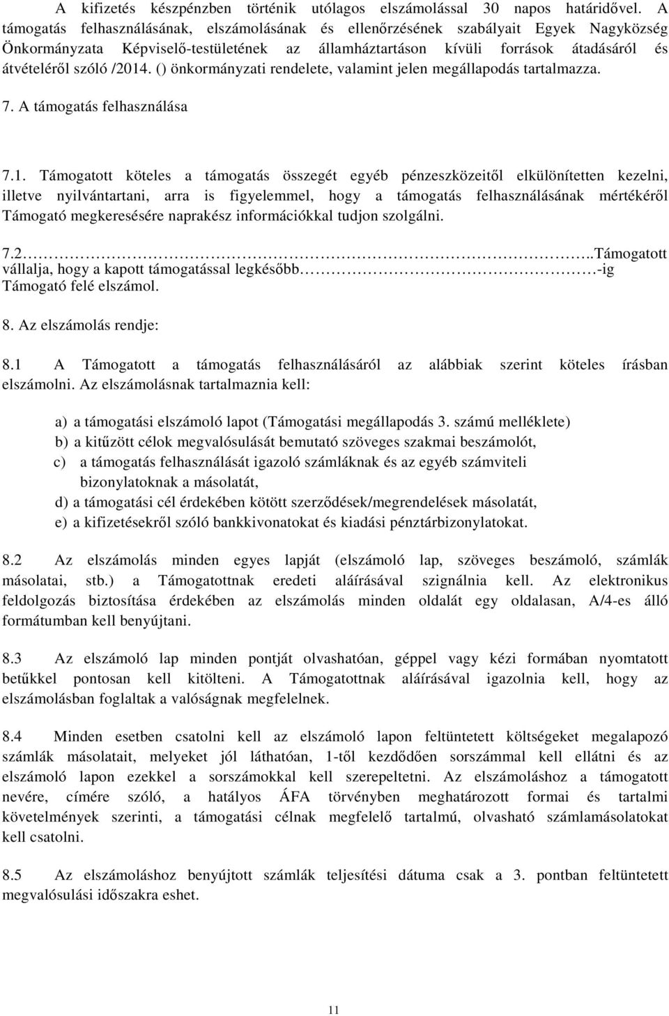 /2014. () önkormányzati rendelete, valamint jelen megállapodás tartalmazza. 7. A támogatás felhasználása 7.1. Támogatott köteles a támogatás összegét egyéb pénzeszközeitől elkülönítetten kezelni,