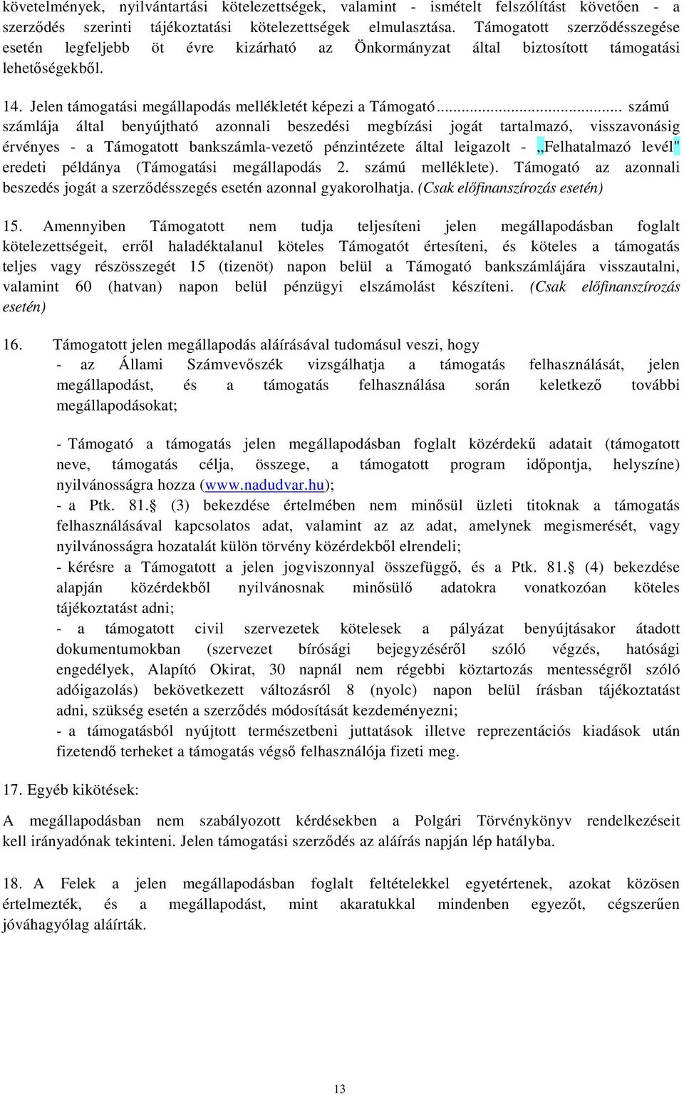 .. számú számlája által benyújtható azonnali beszedési megbízási jogát tartalmazó, visszavonásig érvényes - a Támogatott bankszámla-vezető pénzintézete által leigazolt - Felhatalmazó levél" eredeti