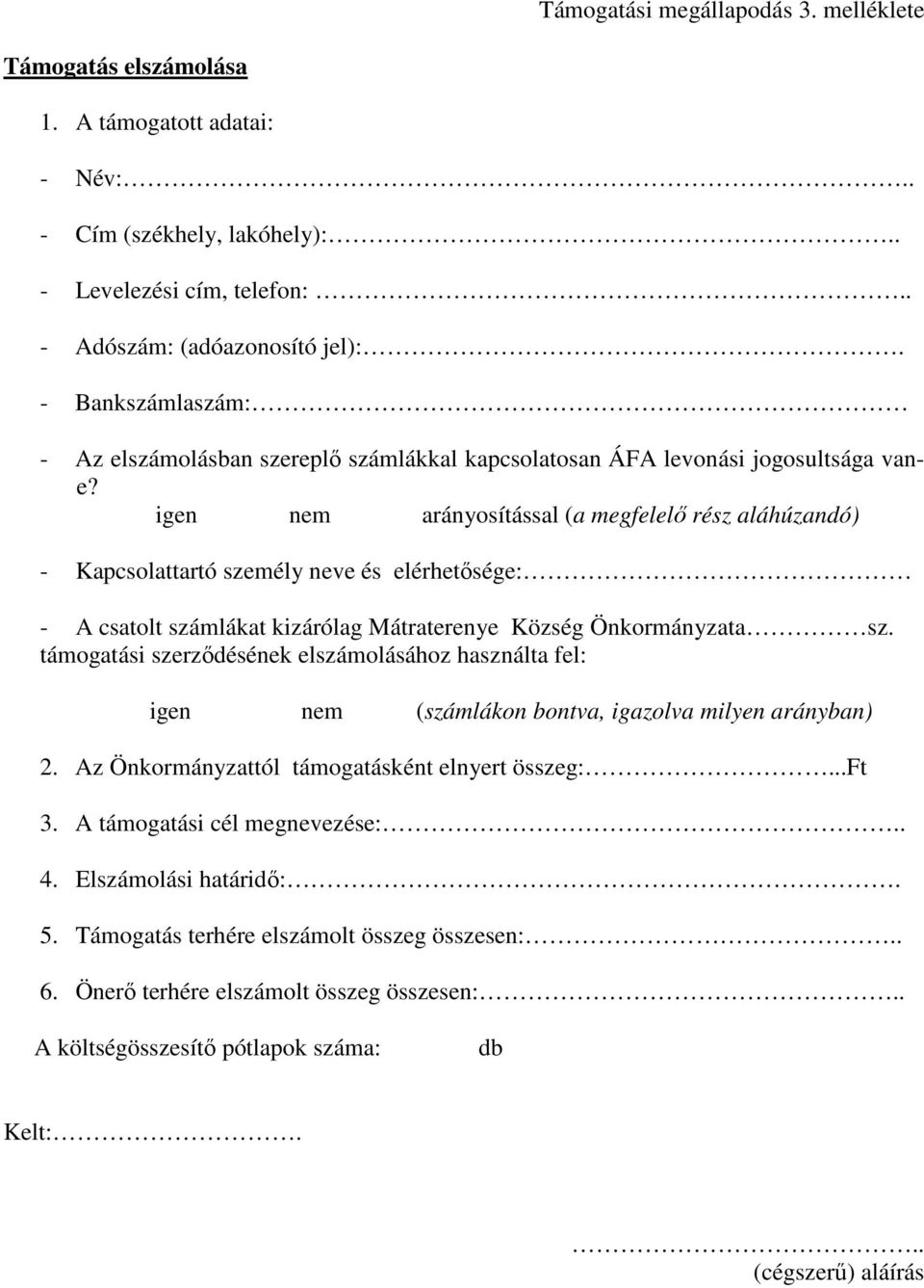 igen nem arányosítással (a megfelelő rész aláhúzandó) - Kapcsolattartó személy neve és elérhetősége: - A csatolt számlákat kizárólag Mátraterenye Község Önkormányzata sz.