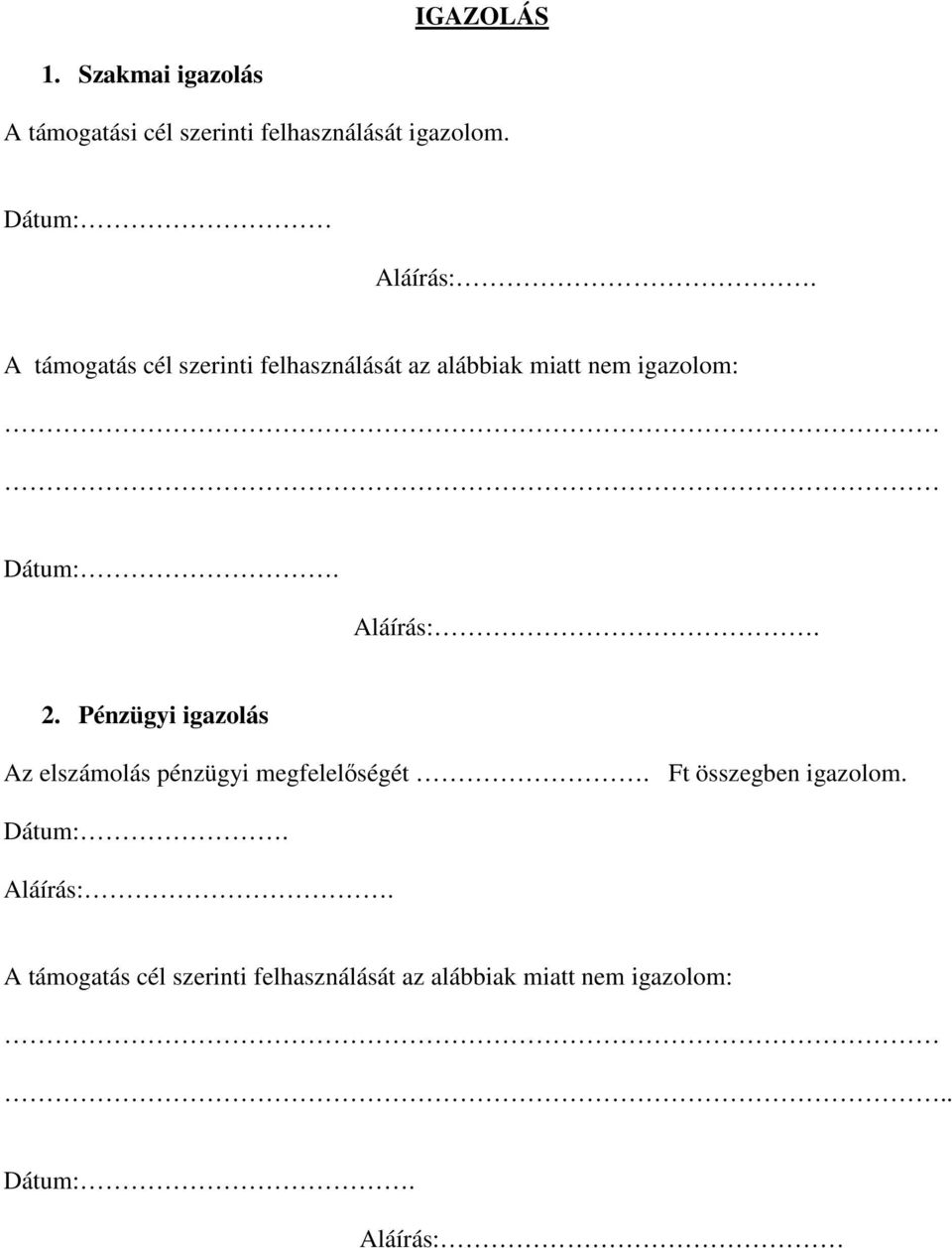 A támogatás cél szerinti felhasználását az alábbiak miatt nem igazolom: Dátum:. Aláírás:. 2.