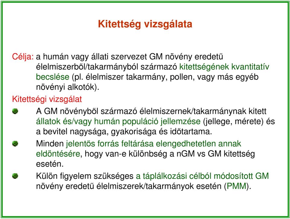 Kitettségi vizsgálat A GM növényből származó élelmiszernek/takarmánynak kitett állatok és/vagy humán populáció jellemzése (jellege, mérete) és a bevitel