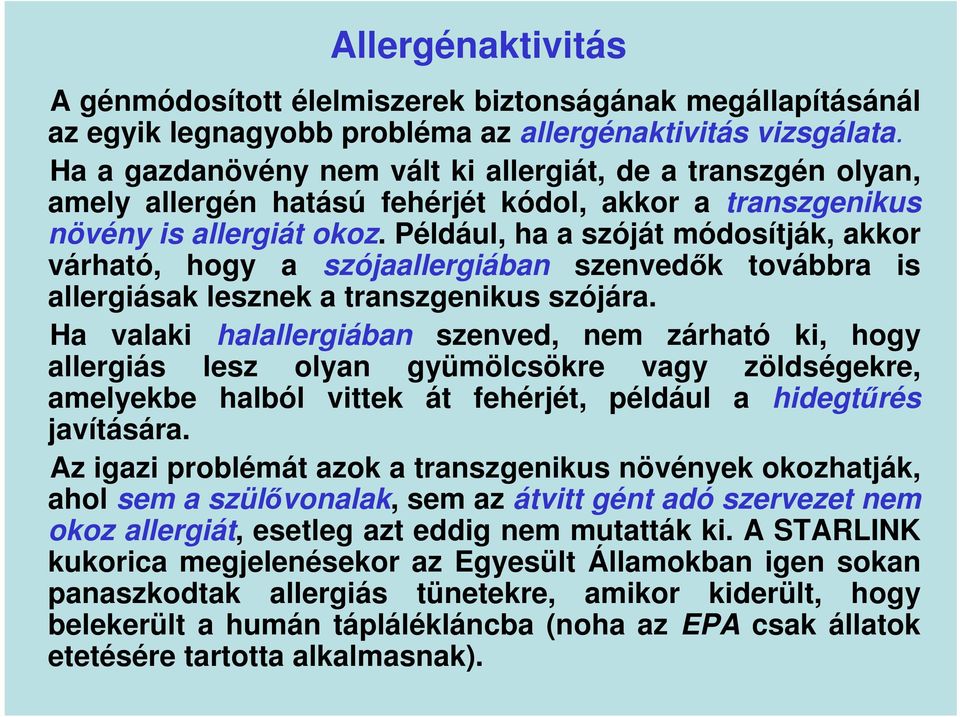 Például, ha a szóját módosítják, akkor várható, hogy a szójaallergiában szenvedők továbbra is allergiásak lesznek a transzgenikus szójára.