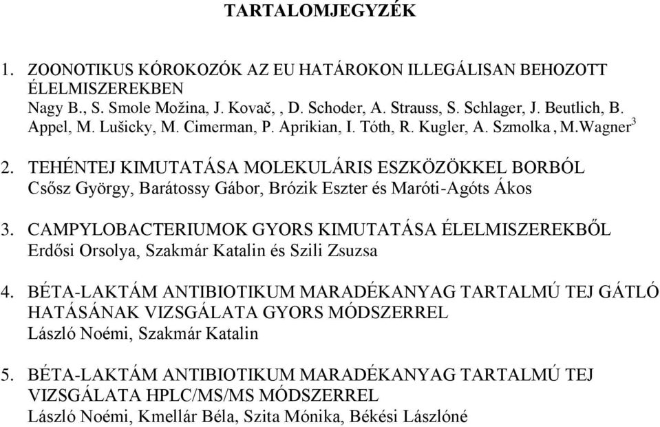 TEHÉNTEJ KIMUTATÁSA MOLEKULÁRIS ESZKÖZÖKKEL BORBÓL Csősz György, Barátossy Gábor, Brózik Eszter és Maróti-Agóts Ákos 3.