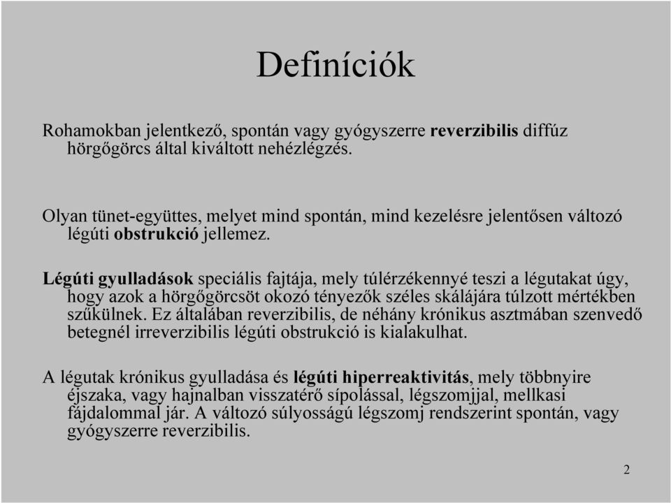 Légúti gyulladások speciális fajtája, mely túlérzékennyé teszi a légutakat úgy, hogy azok a hörgıgörcsöt okozó tényezık széles skálájára túlzott mértékben szőkülnek.