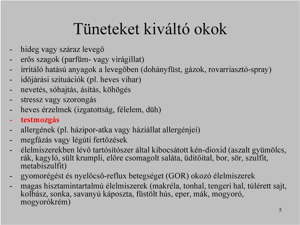 házipor-atka vagy háziállat allergénjei) - megfázás vagy légúti fertızések - élelmiszerekben lévı tartósítószer által kibocsátott kén-dioxid (aszalt gyümölcs, rák, kagyló, sült krumpli, elıre