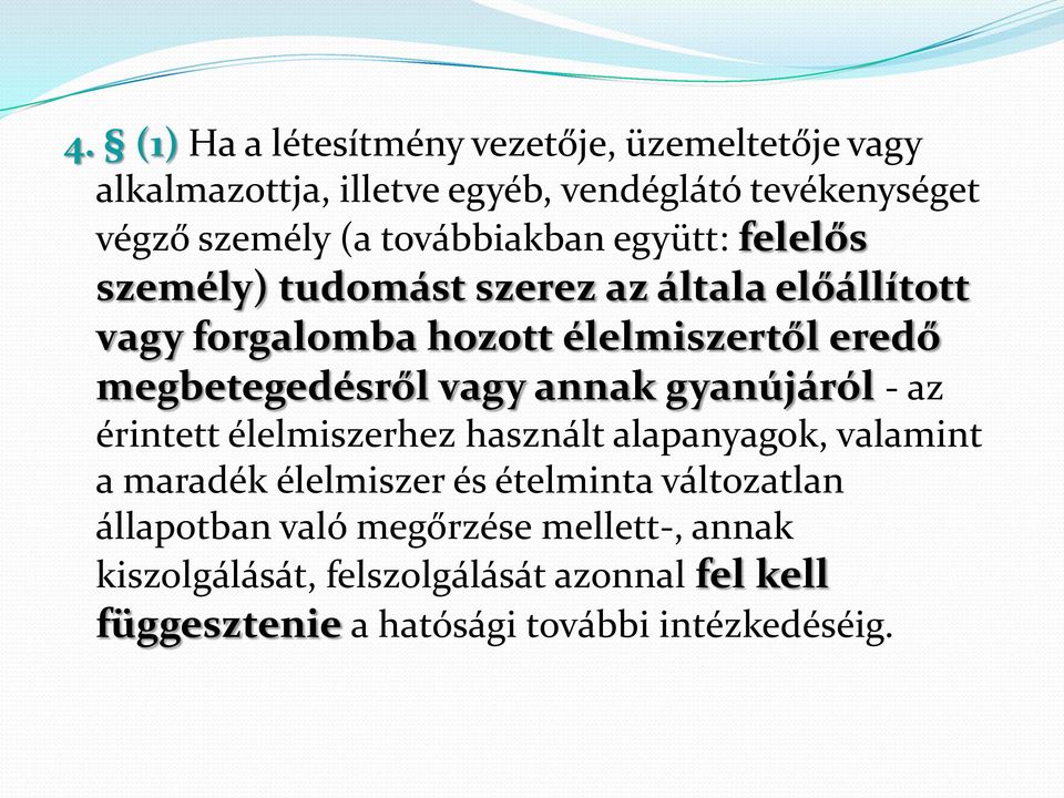 megbetegedésről vagy annak gyanújáról - az érintett élelmiszerhez használt alapanyagok, valamint a maradék élelmiszer és ételminta