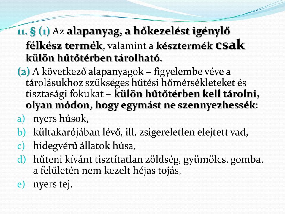 hűtőtérben kell tárolni, olyan módon, hogy egymást ne szennyezhessék: a) nyers húsok, b) kültakarójában lévő, ill.