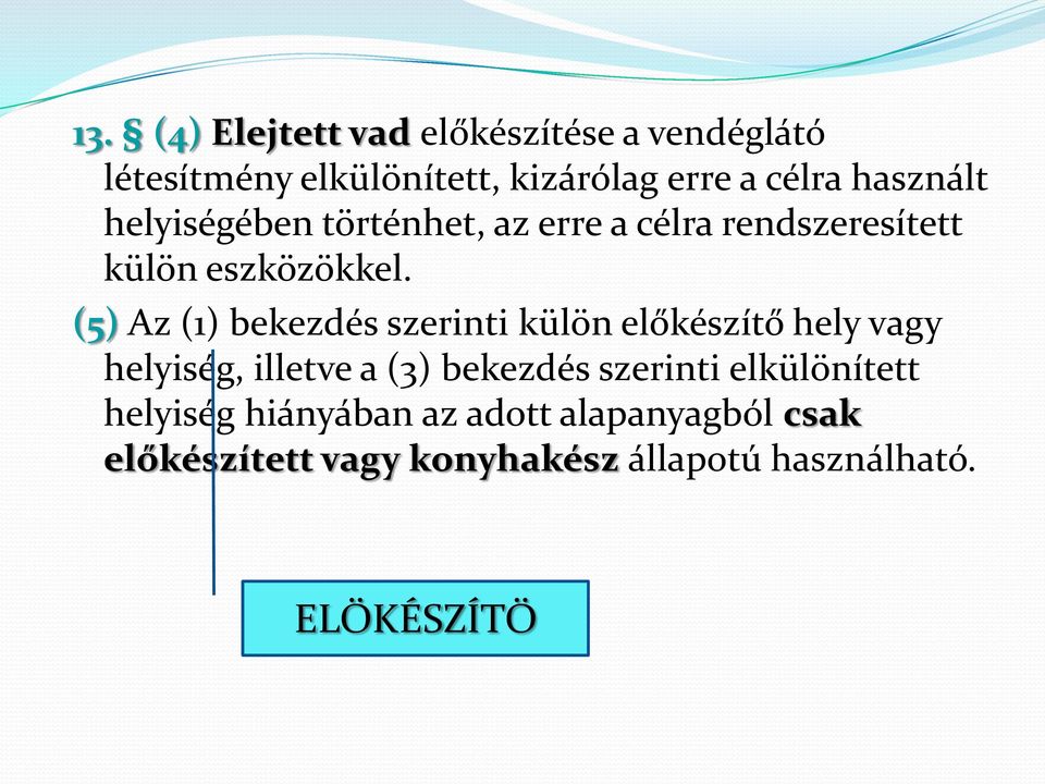 (5) Az (1) bekezdés szerinti külön előkészítő hely vagy helyiség, illetve a (3) bekezdés szerinti