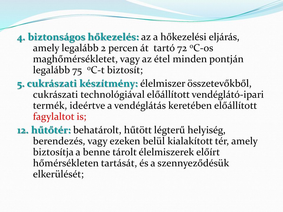 cukrászati készítmény: élelmiszer összetevőkből, cukrászati technológiával előállított vendéglátó-ipari termék, ideértve a vendéglátás