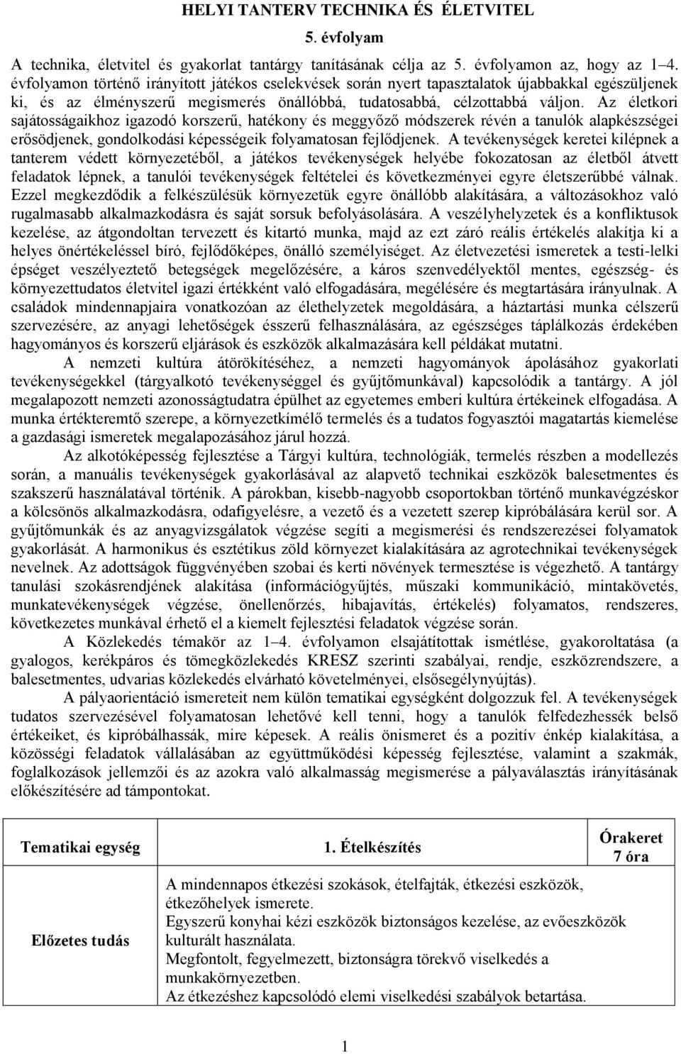 Az életkori sajátosságaikhoz igazodó korszerű, hatékony és meggyőző módszerek révén a tanulók alapkészségei erősödjenek, gondolkodási képességeik folyamatosan fejlődjenek.