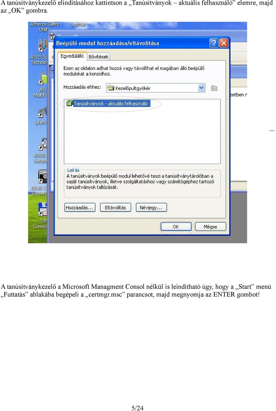 A tanúsítványkezelő a Microsoft Managment Consol nélkül is leindítható