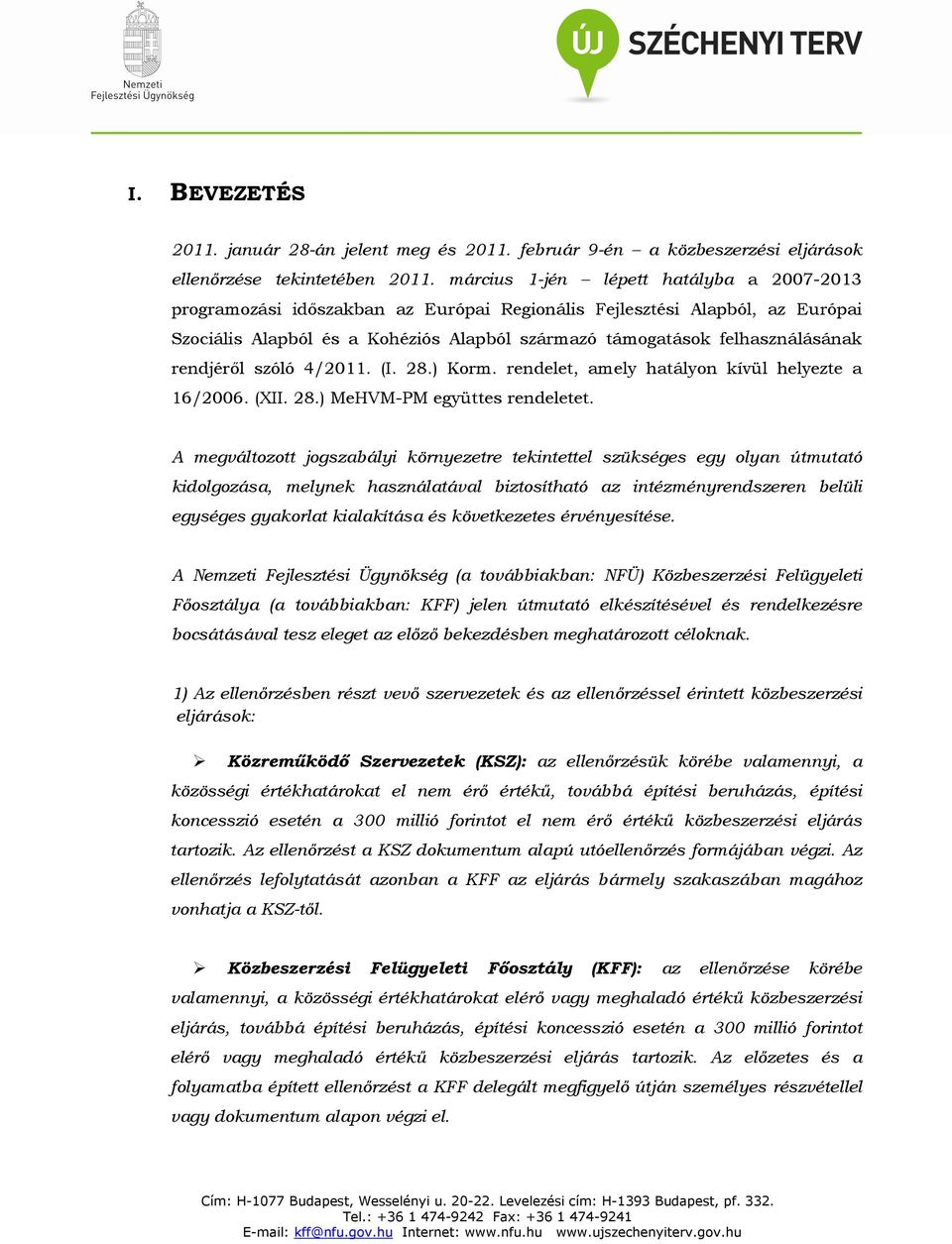 rendjéről szóló 4/2011. (I. 28.) Korm. rendelet, amely hatályon kívül helyezte a 16/2006. (XII. 28.) MeHVM-PM együttes rendeletet.