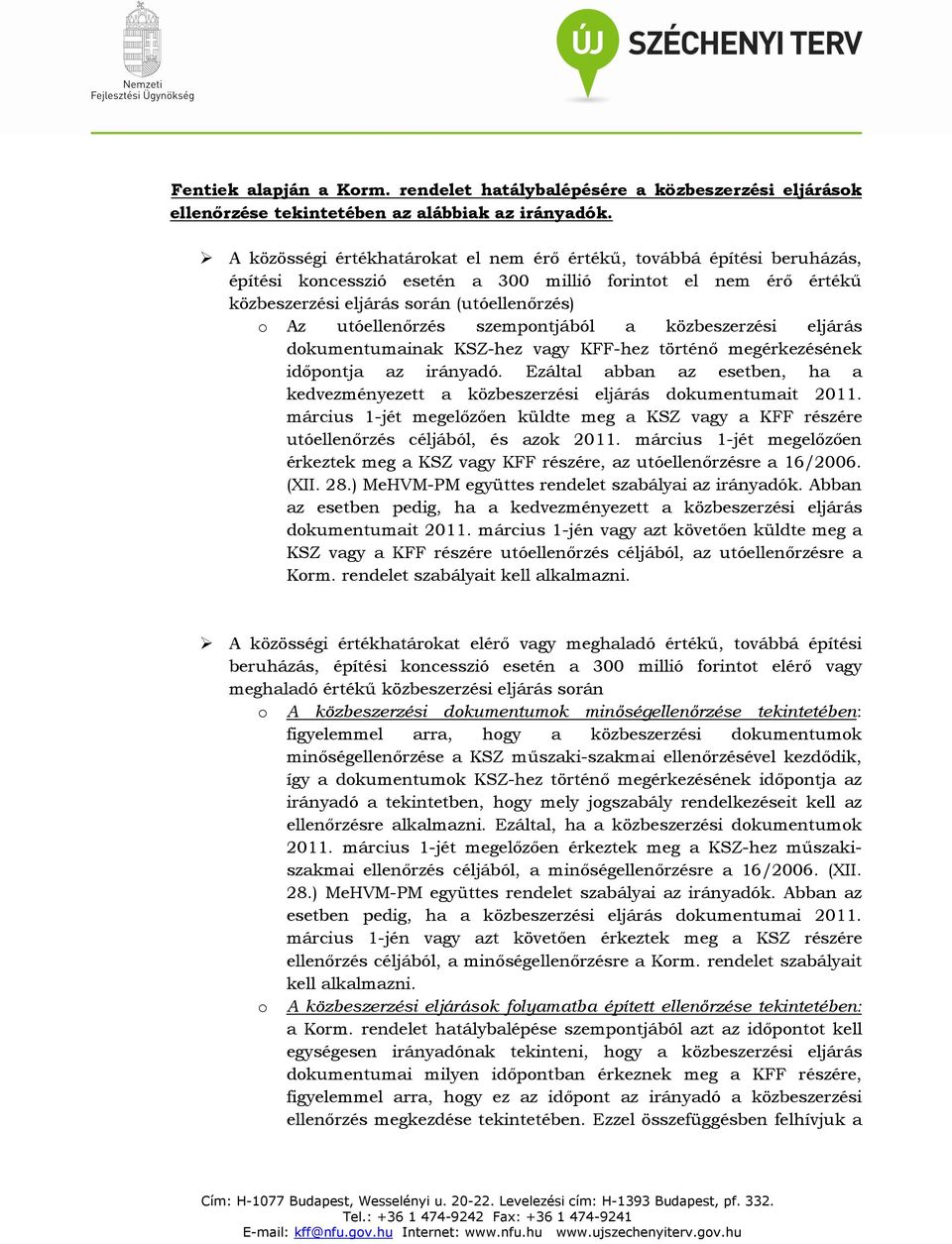 utóellenőrzés szempontjából a közbeszerzési eljárás dokumentumainak KSZ-hez vagy KFF-hez történő megérkezésének időpontja az irányadó.