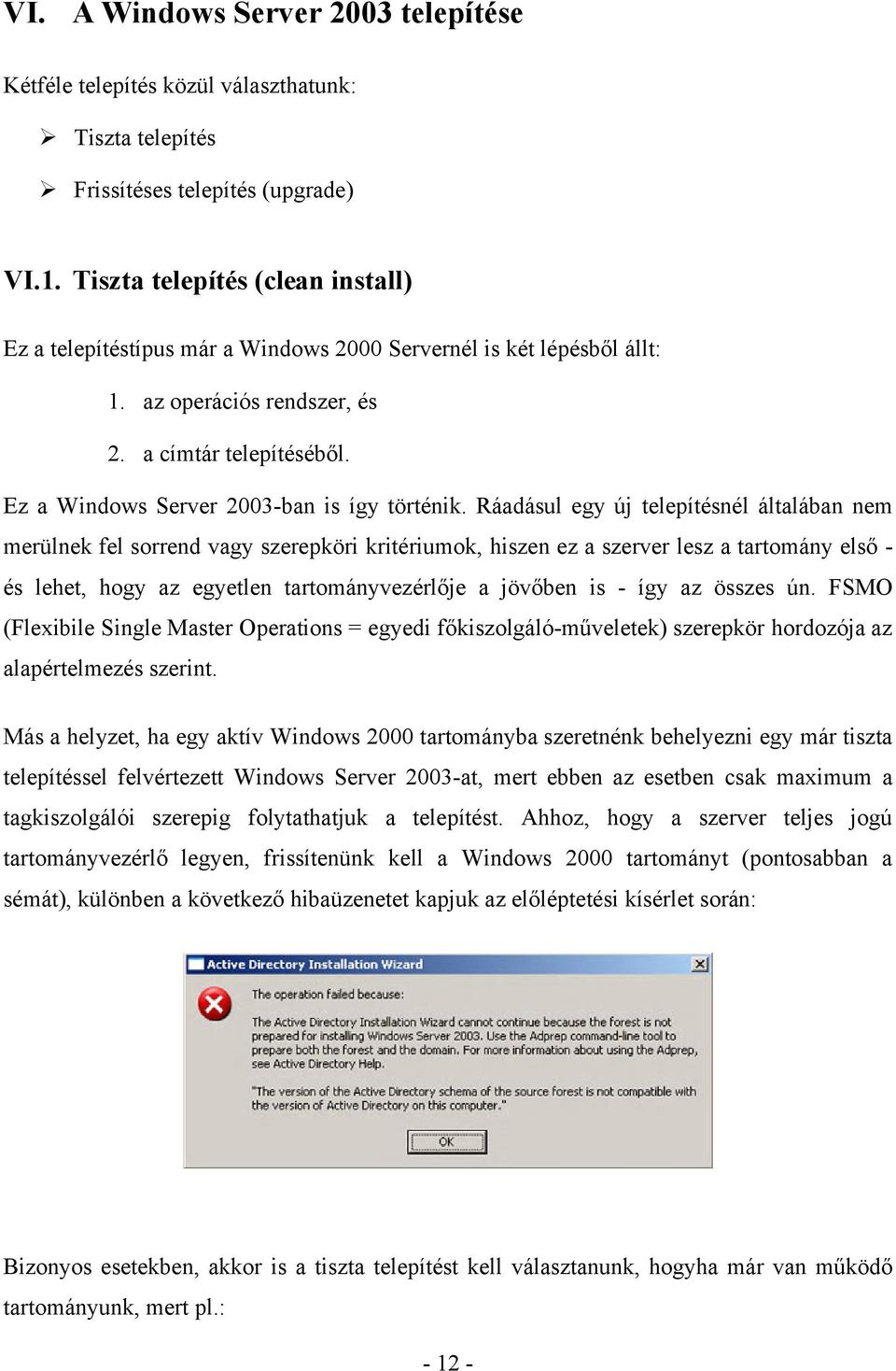 Ez a Windows Server 2003-ban is így történik.