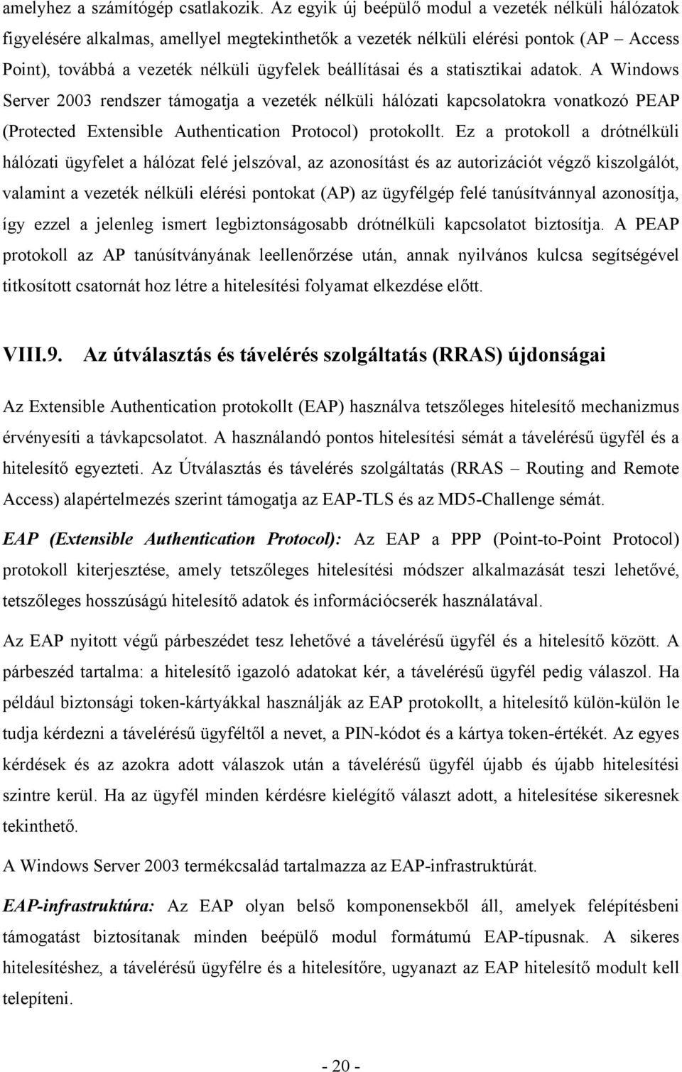 és a statisztikai adatok. A Windows Server 2003 rendszer támogatja a vezeték nélküli hálózati kapcsolatokra vonatkozó PEAP (Protected Extensible Authentication Protocol) protokollt.