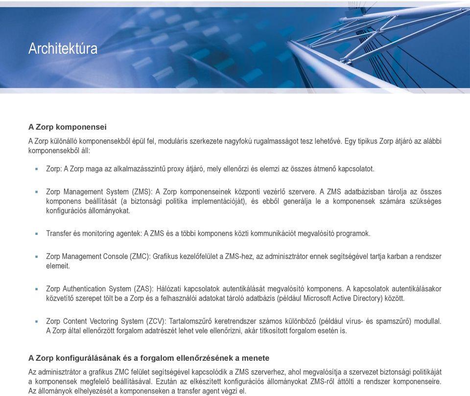 Zorp Management System (ZMS): A Zorp komponenseinek központi vezérlő szervere.