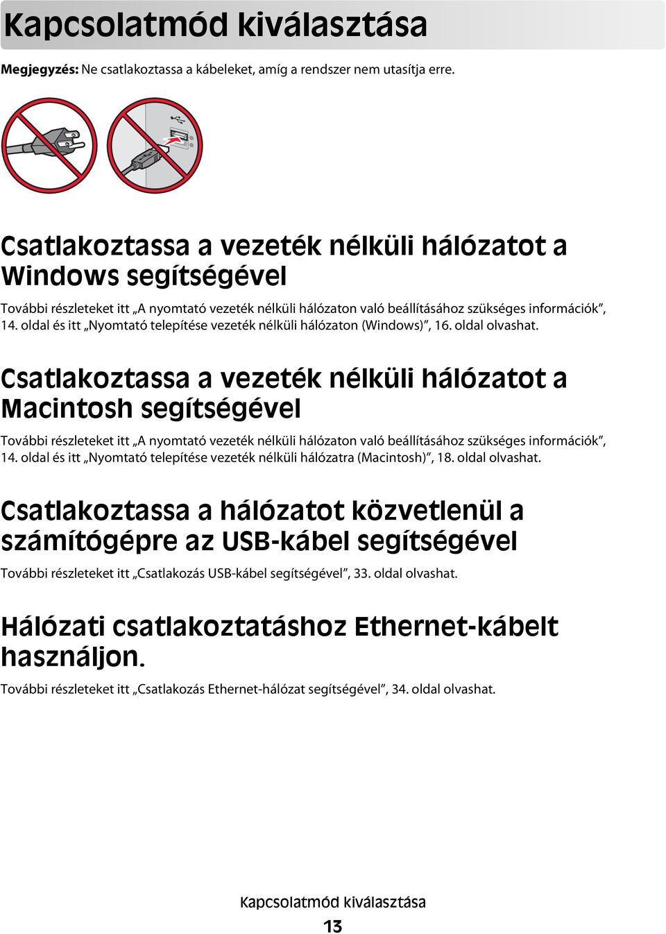 oldal és itt Nyomtató telepítése vezeték nélküli hálózaton (Windows), 16. oldal olvashat.