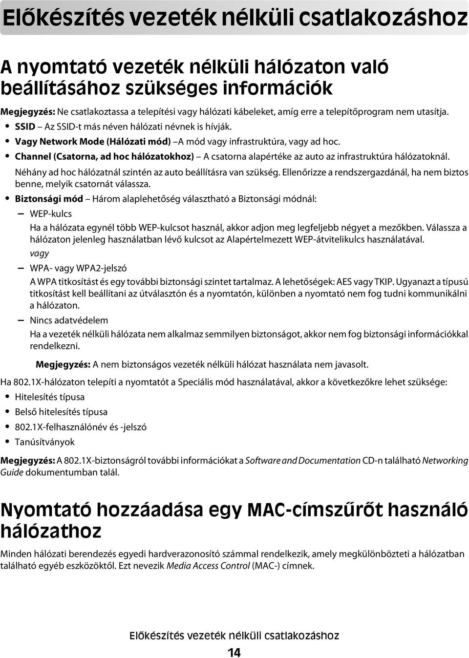 Channel (Csatorna, ad hoc hálózatokhoz) A csatorna alapértéke az auto az infrastruktúra hálózatoknál. Néhány ad hoc hálózatnál szintén az auto beállításra van szükség.