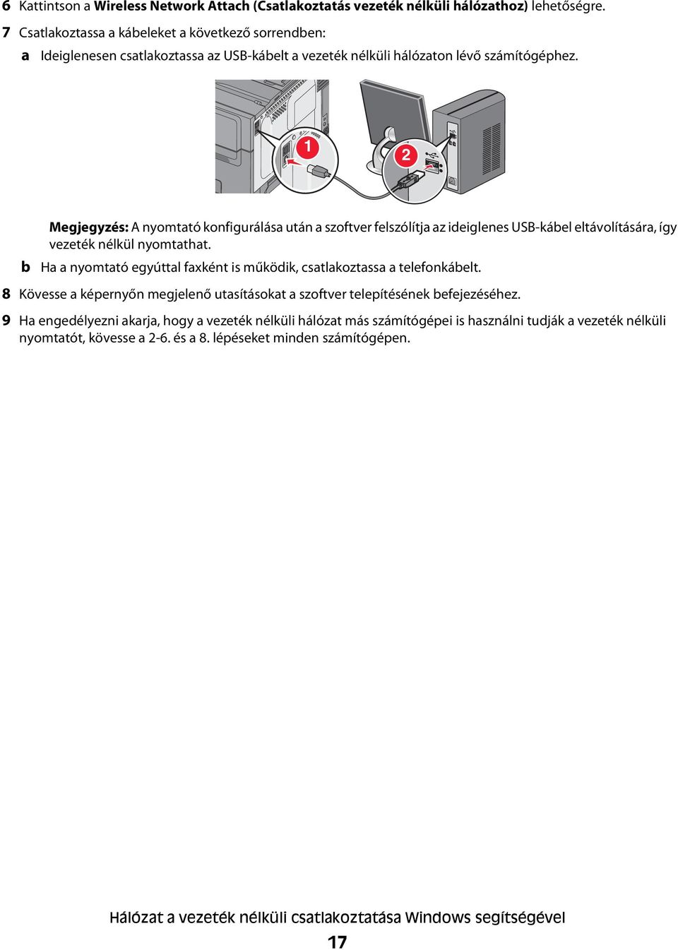 1 2 b Megjegyzés: A nyomtató konfigurálása után a szoftver felszólítja az ideiglenes USB-kábel eltávolítására, így vezeték nélkül nyomtathat.