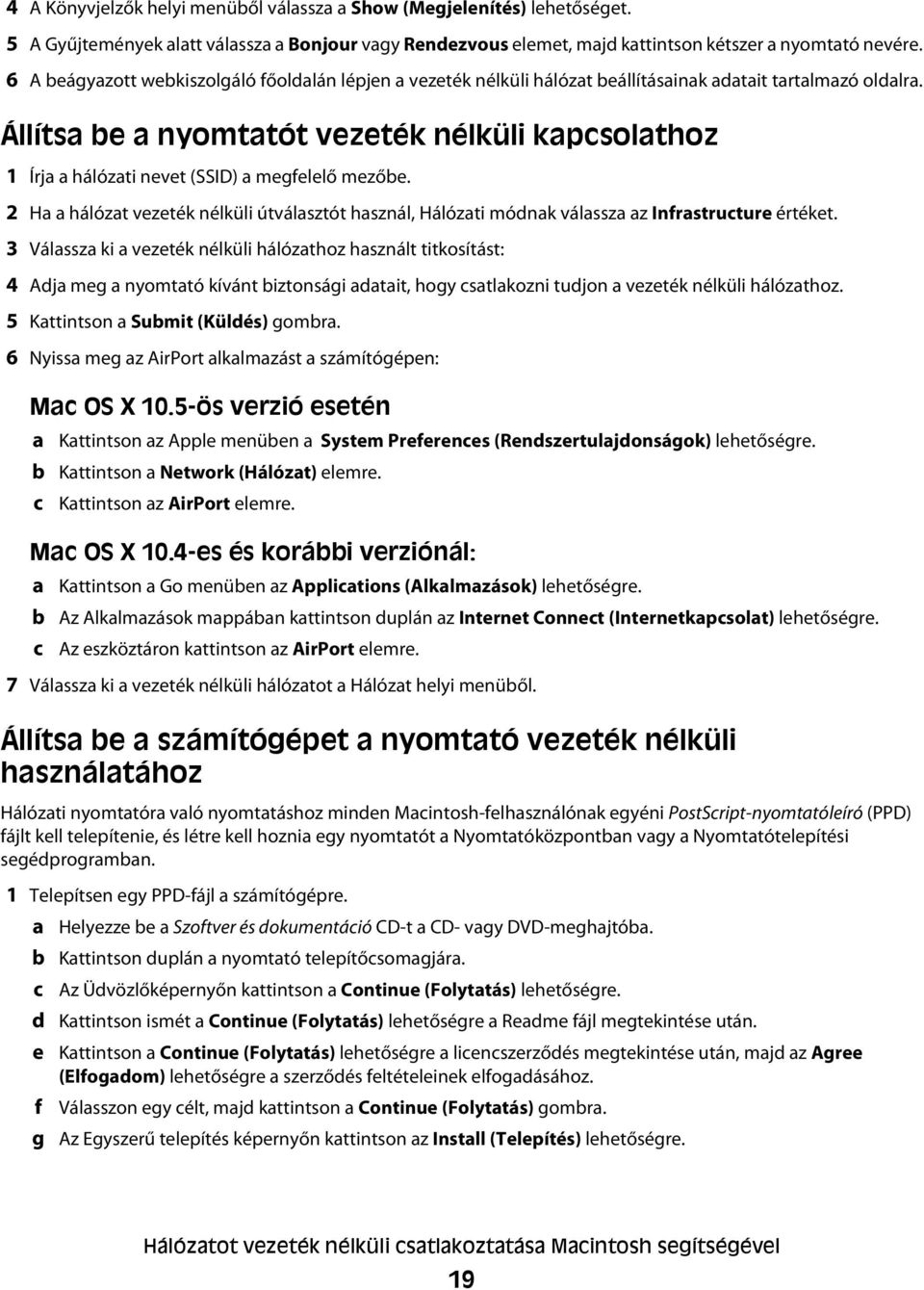 Állítsa be a nyomtatót vezeték nélküli kapcsolathoz 1 Írja a hálózati nevet (SSID) a megfelelő mezőbe.