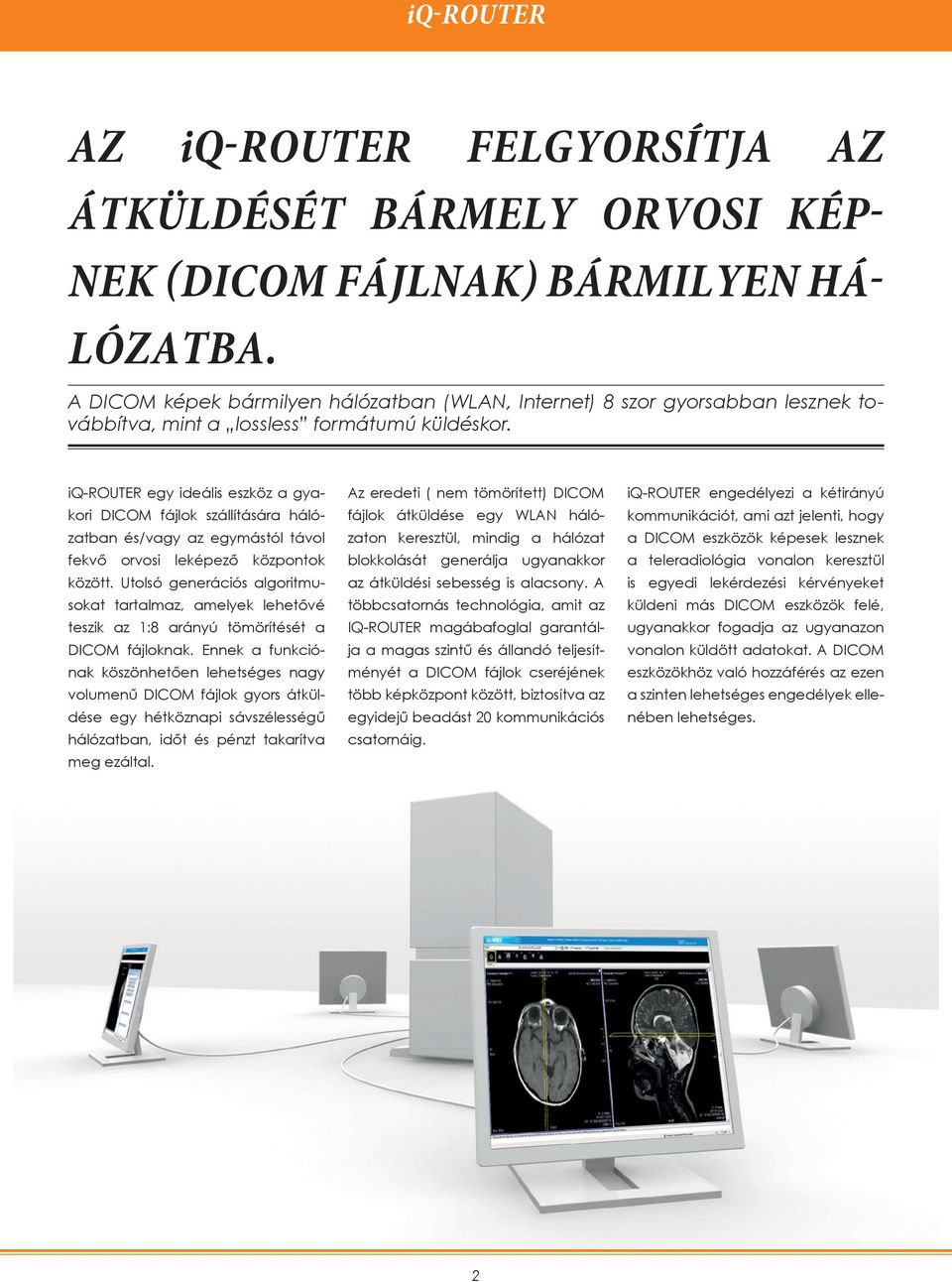 iq-router egy ideális eszköz a gyakori DICOM fájlok szállítására hálózatban és/vagy az egymástól távol fekvő orvosi leképező központok között.