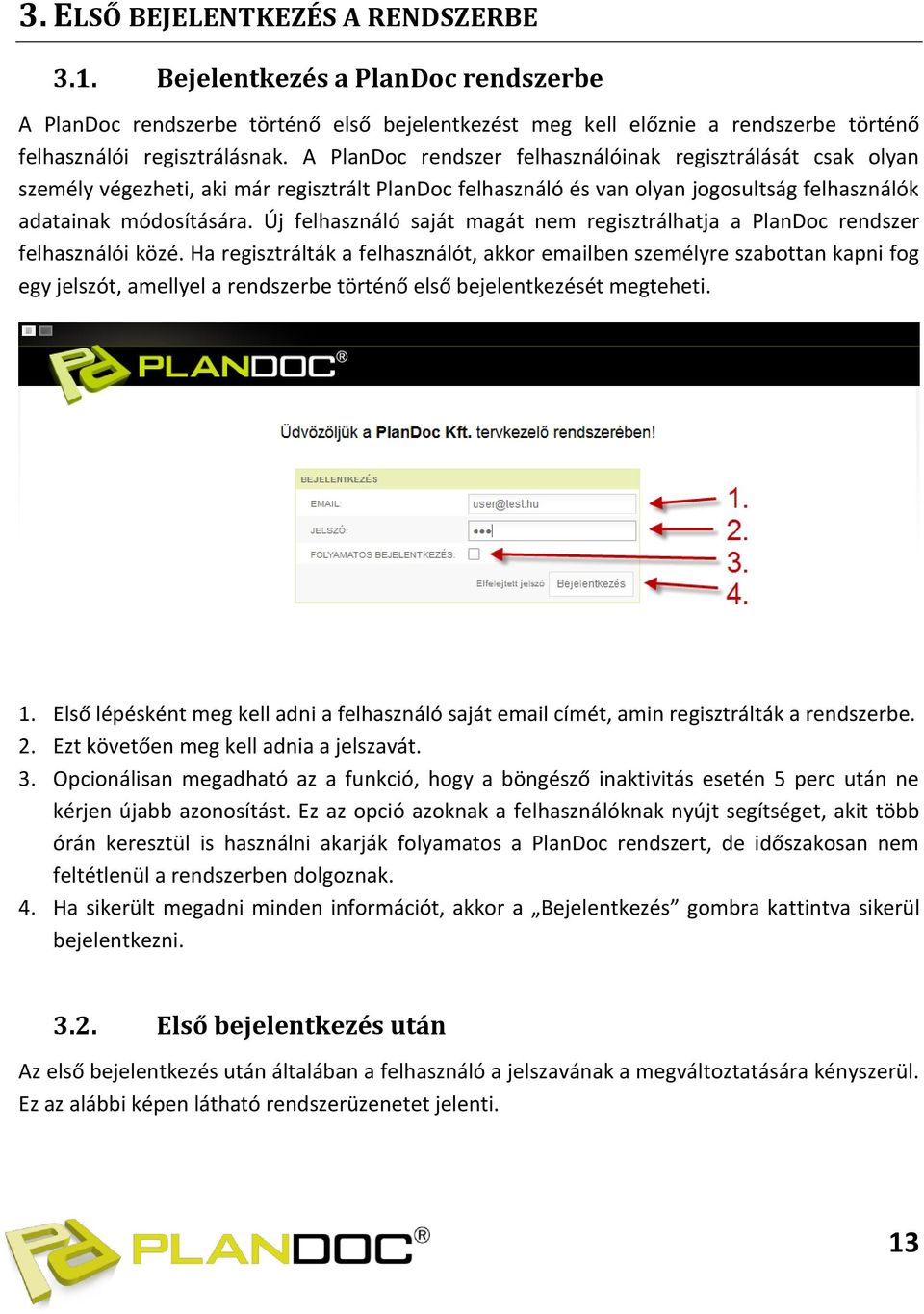 Új felhasználó saját magát nem regisztrálhatja a PlanDoc rendszer felhasználói közé.