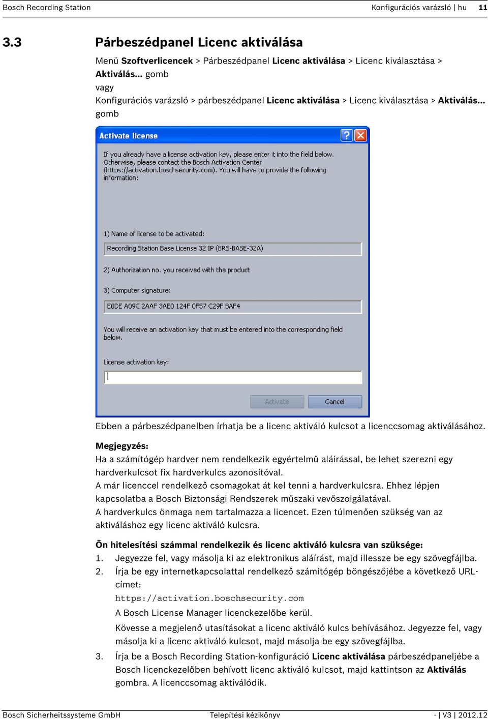 .. gomb Ebben a párbeszédpanelben írhatja be a licenc aktiváló kulcsot a licenccsomag aktiválásához.