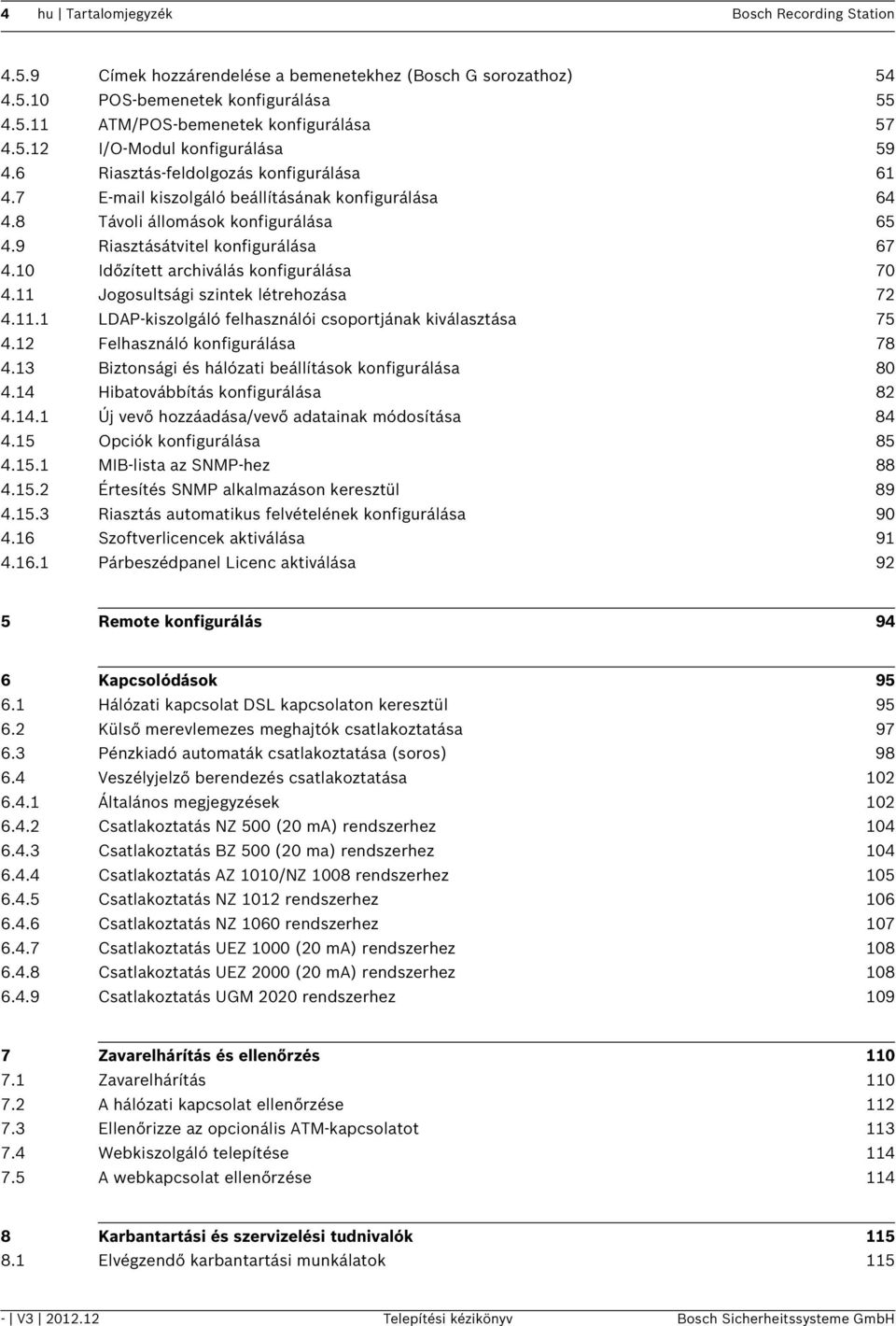 10 Időzített archiválás konfigurálása 70 4.11 Jogosultsági szintek létrehozása 72 4.11.1 LDAP-kiszolgáló felhasználói csoportjának kiválasztása 75 4.12 Felhasználó konfigurálása 78 4.