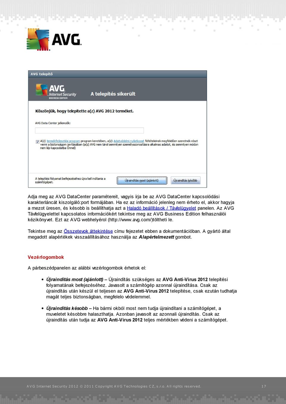 Az AVG Távfelügyelettel kapcsolatos információkért tekintse meg az AVG Business Edition felhasználói kézikönyvet. Ezt az AVG webhelyérol (http://www.avg.com/)töltheti le.