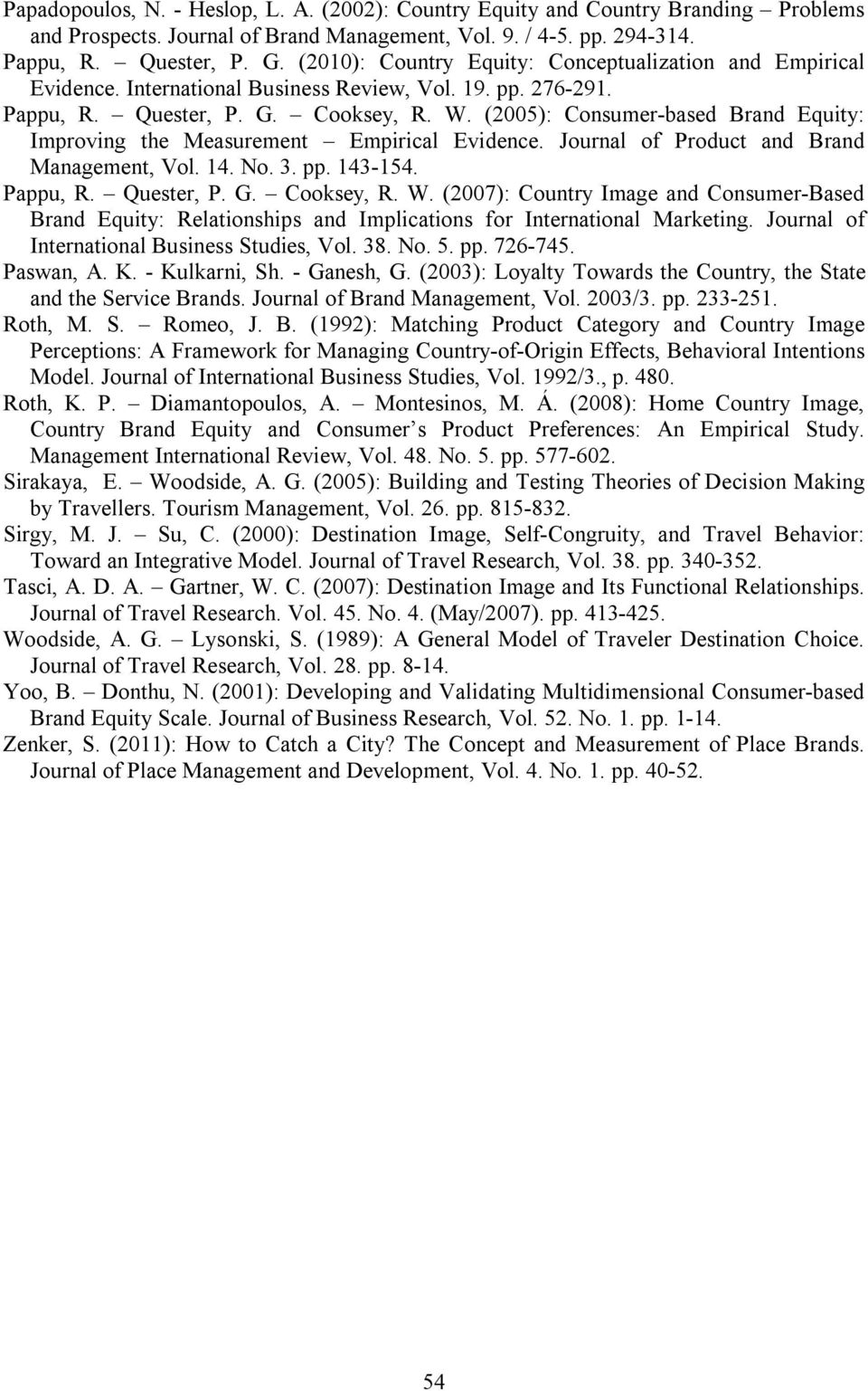 (2005): Consumer-based Brand Equity: Improving the Measurement Empirical Evidence. Journal of Product and Brand Management, Vol. 14. No. 3. pp. 143-154. Pappu, R. Quester, P. G. Cooksey, R. W.