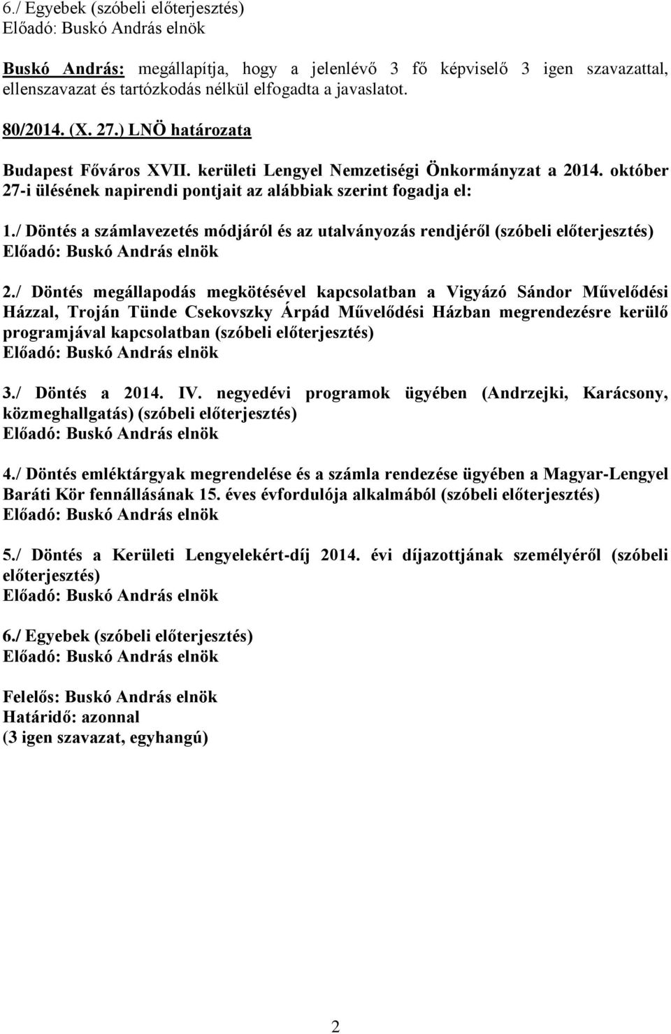 / Döntés megállapodás megkötésével kapcsolatban a Vigyázó Sándor Művelődési Házzal, Troján Tünde Csekovszky Árpád Művelődési Házban megrendezésre kerülő programjával kapcsolatban (szóbeli