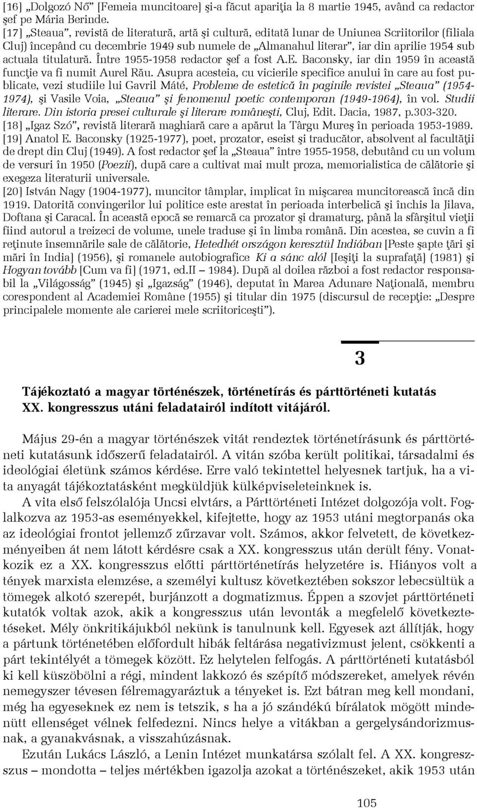 titulaturã. Între 1955-1958 redactor ºef a fost A.E. Baconsky, iar din 1959 în aceastã funcþie va fi numit Aurel Rãu.