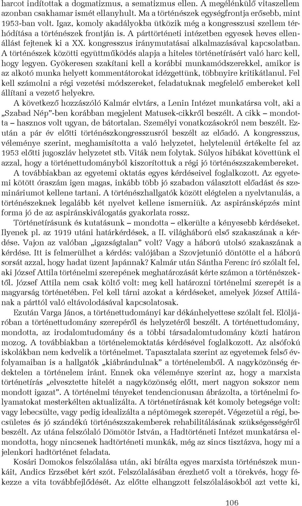kongresszus iránymutatásai alkalmazásával kapcsolatban. A történészek közötti együttmûködés alapja a hiteles történetírásért való harc kell, hogy legyen.