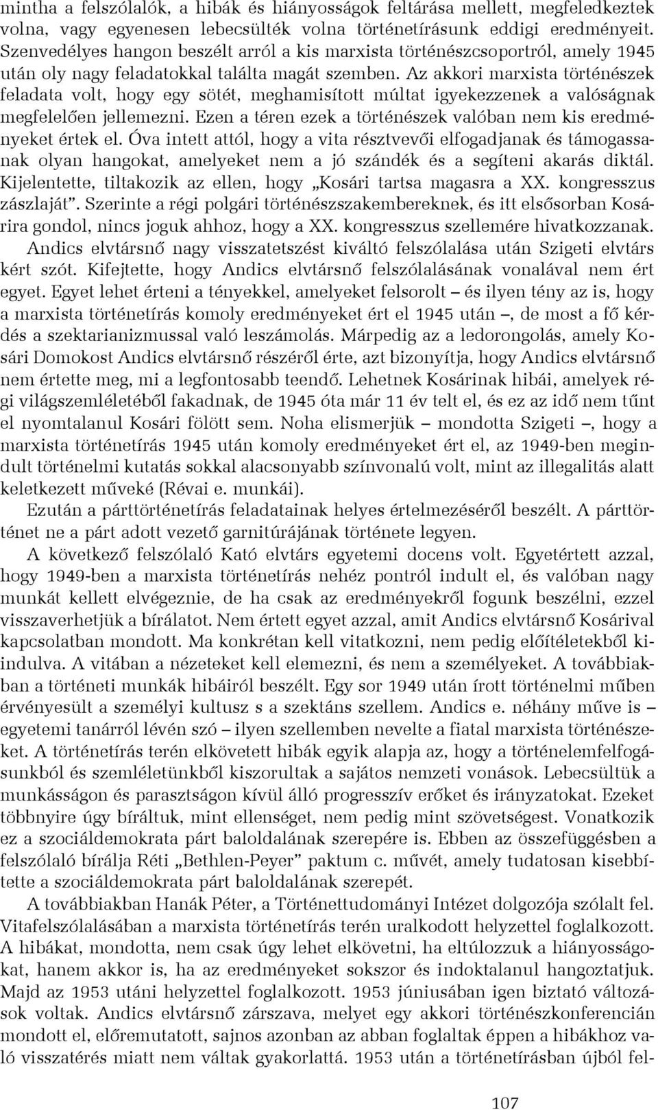 Az akkori marxista történészek feladata volt, hogy egy sötét, meghamisított múltat igyekezzenek a valóságnak megfelelõen jellemezni.