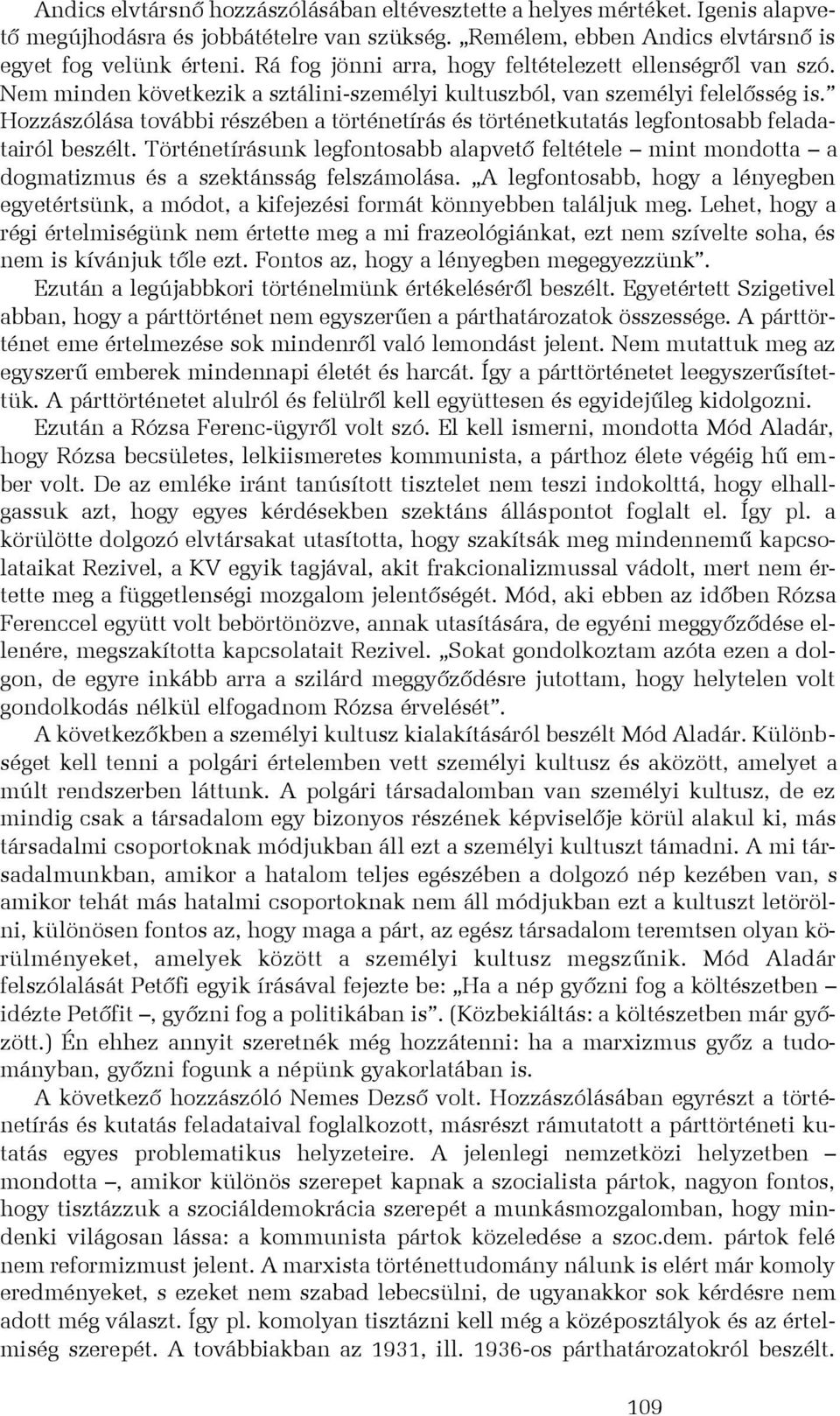 Hozzászólása további részében a történetírás és történetkutatás legfontosabb feladatairól beszélt.