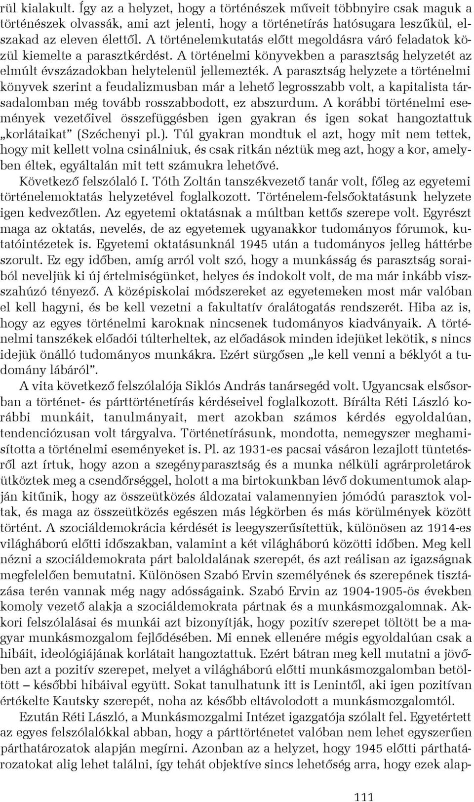 A parasztság helyzete a történelmi könyvek szerint a feudalizmusban már a lehetõ legrosszabb volt, a kapitalista társadalomban még tovább rosszabbodott, ez abszurdum.