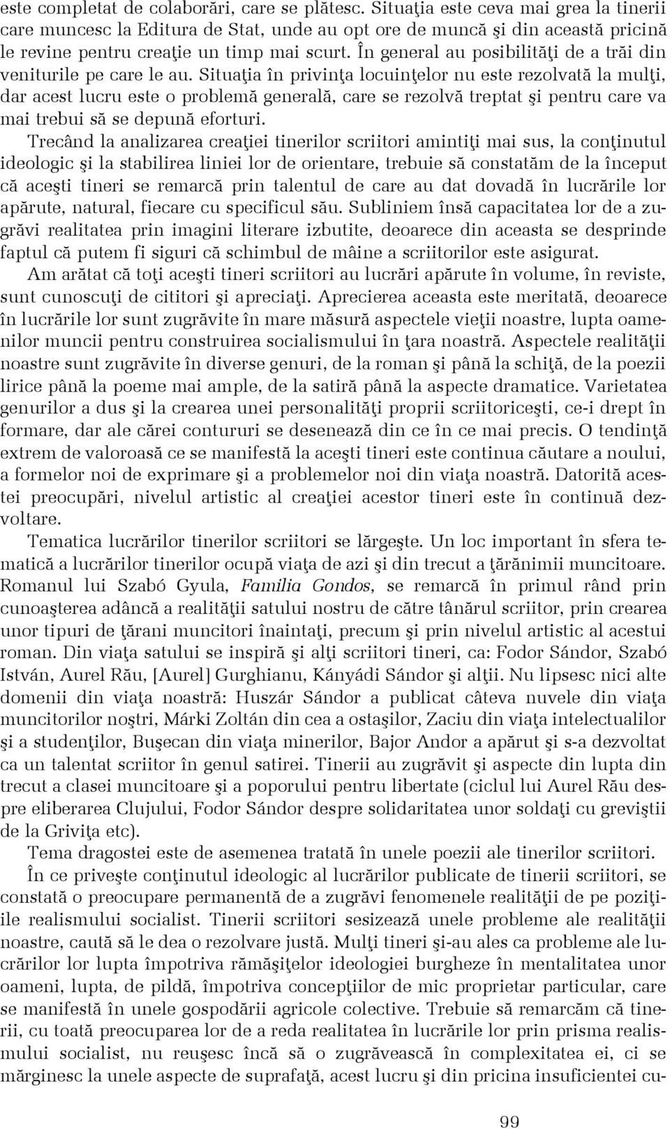 În general au posibilitãþi de a trãi din veniturile pe care le au.