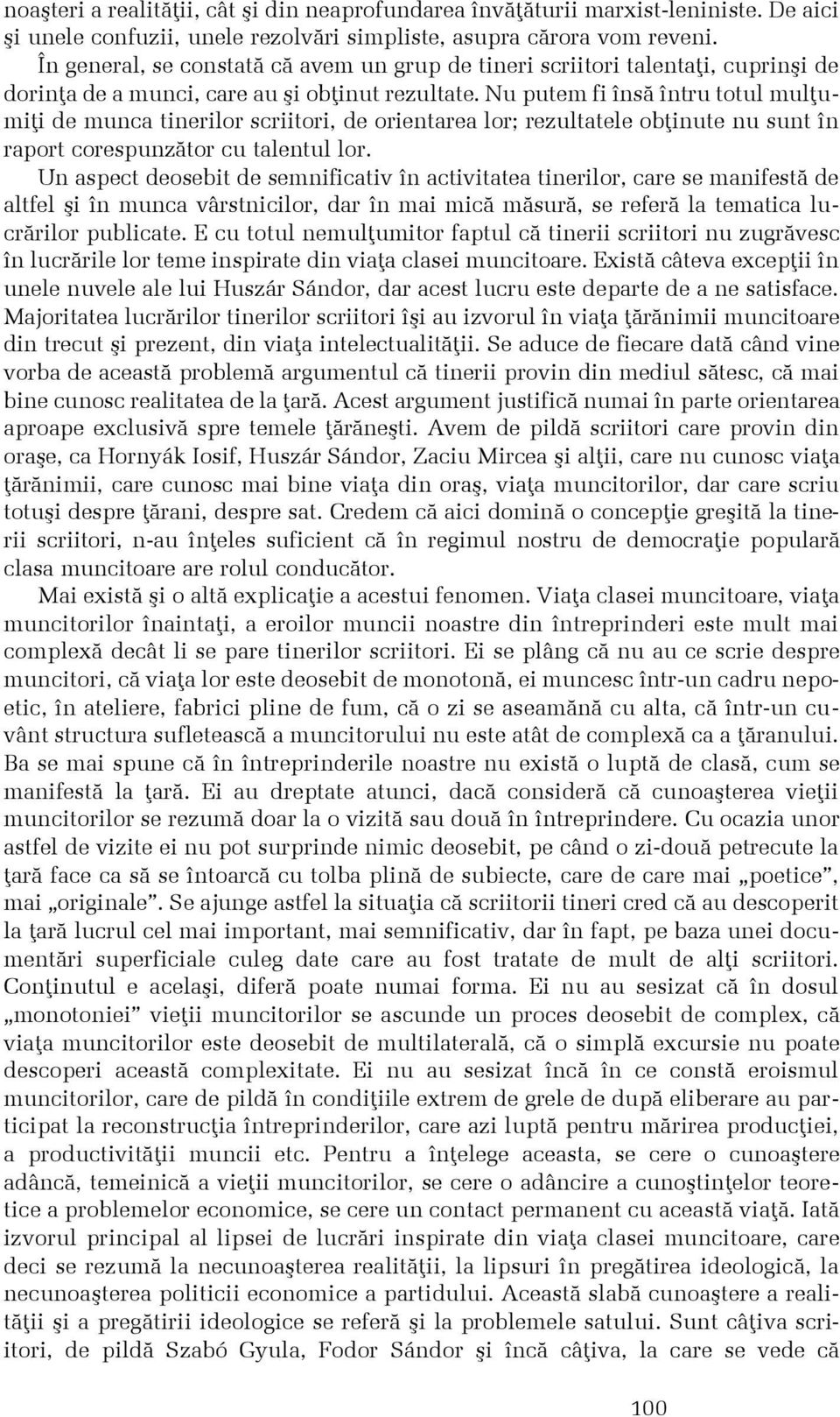 Nu putem fi însã întru totul mulþumiþi de munca tinerilor scriitori, de orientarea lor; rezultatele obþinute nu sunt în raport corespunzãtor cu talentul lor.