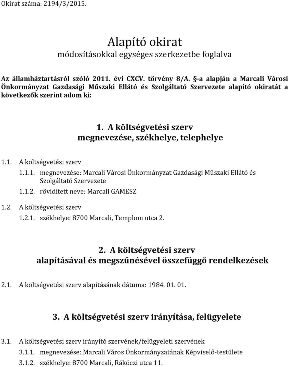 A költségvetési szerv megnevezése, székhelye, telephelye 1.1. A költségvetési szerv 1.1.1. megnevezése: Marcali Városi Önkormányzat Gazdasági Műszaki Ellátó és Szolgáltató Szervezete 1.1.2.