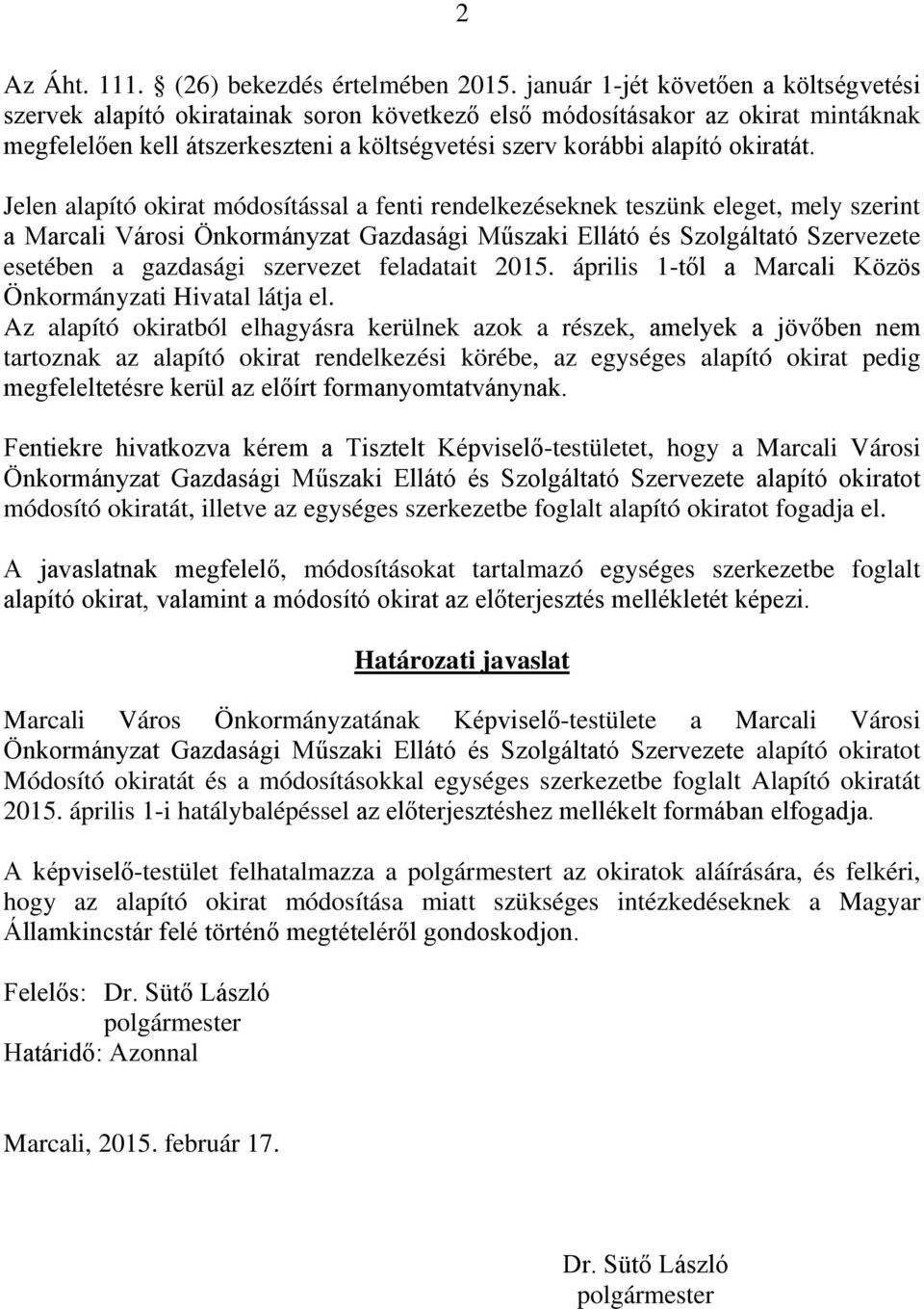 Jelen alapító okirat módosítással a fenti rendelkezéseknek teszünk eleget, mely szerint a Marcali Városi Önkormányzat Gazdasági Műszaki Ellátó és Szolgáltató Szervezete esetében a gazdasági szervezet