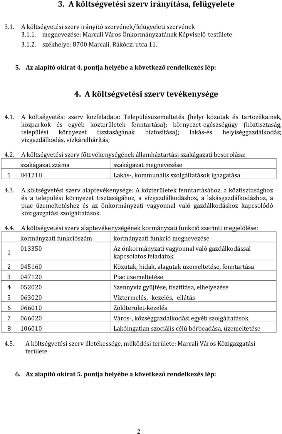 . 5. Az alapító okirat 4. pontja helyébe a következő rendelkezés lép: 4. A költségvetési szerv tevékenysége 4.1.