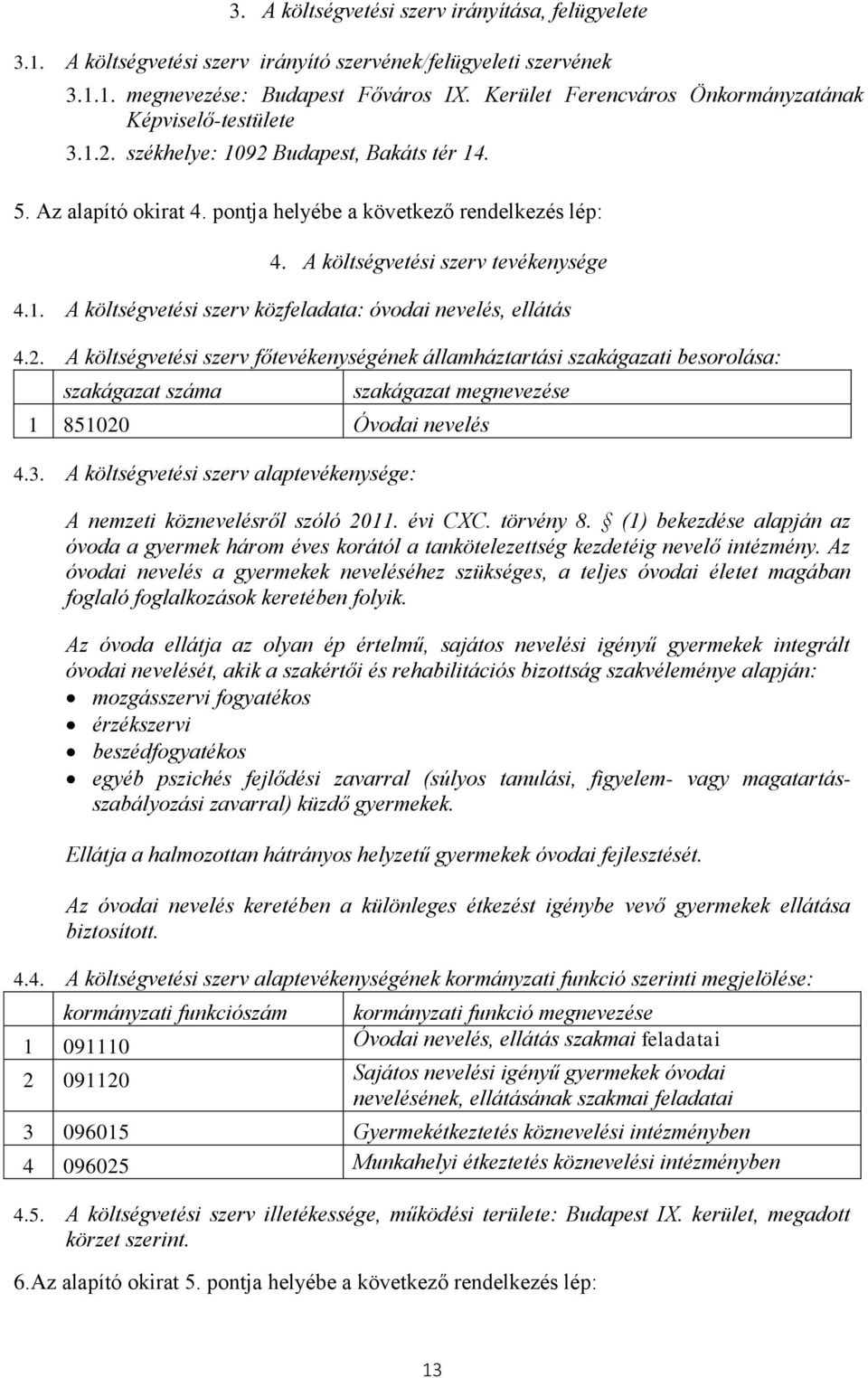 A költségvetési szerv tevékenysége 4.1. A költségvetési szerv közfeladata: óvodai nevelés, ellátás 4.2.